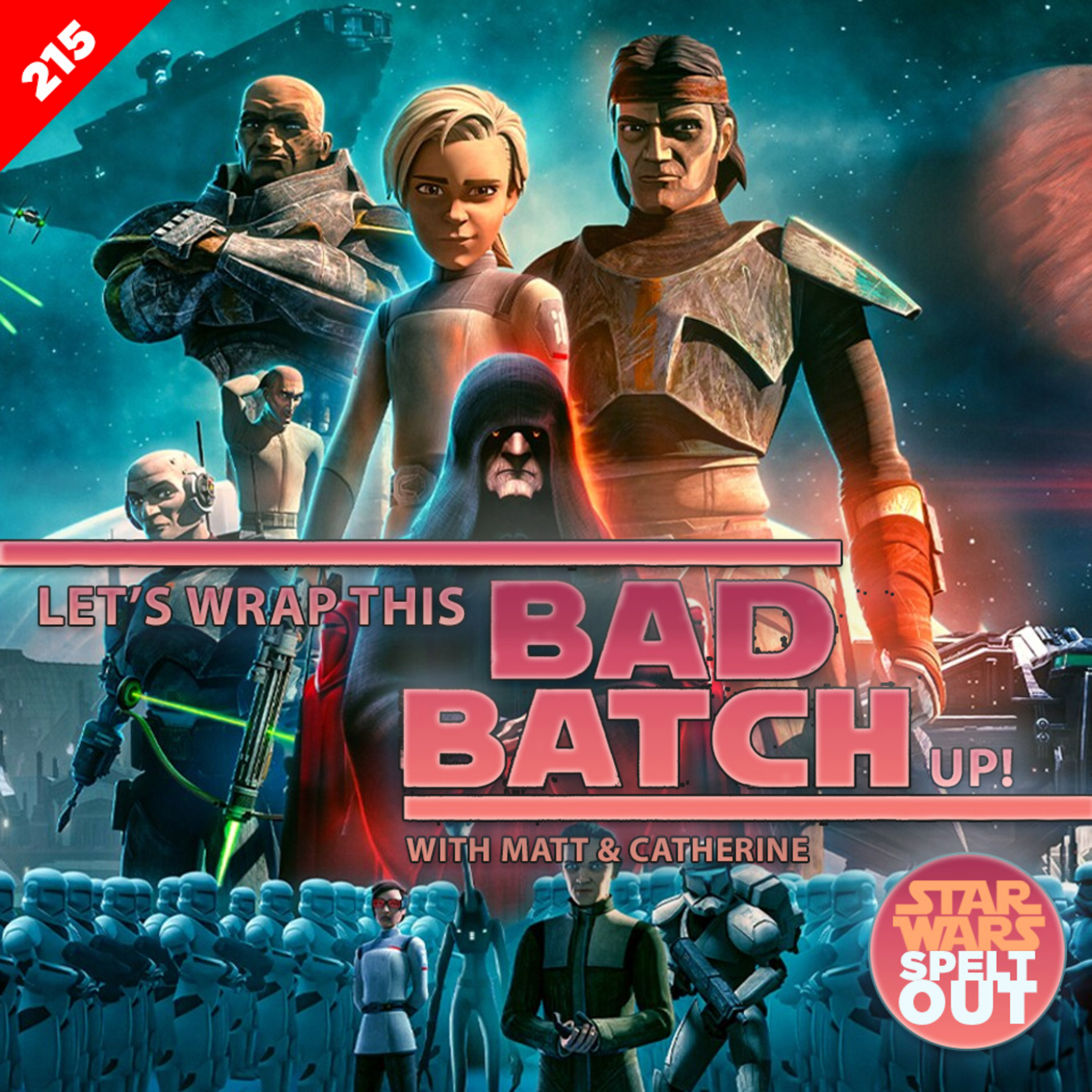 Episode 215: Let’s wrap this Bad Batch up! with Catherine Kneen and Matt Mohl episode artwork