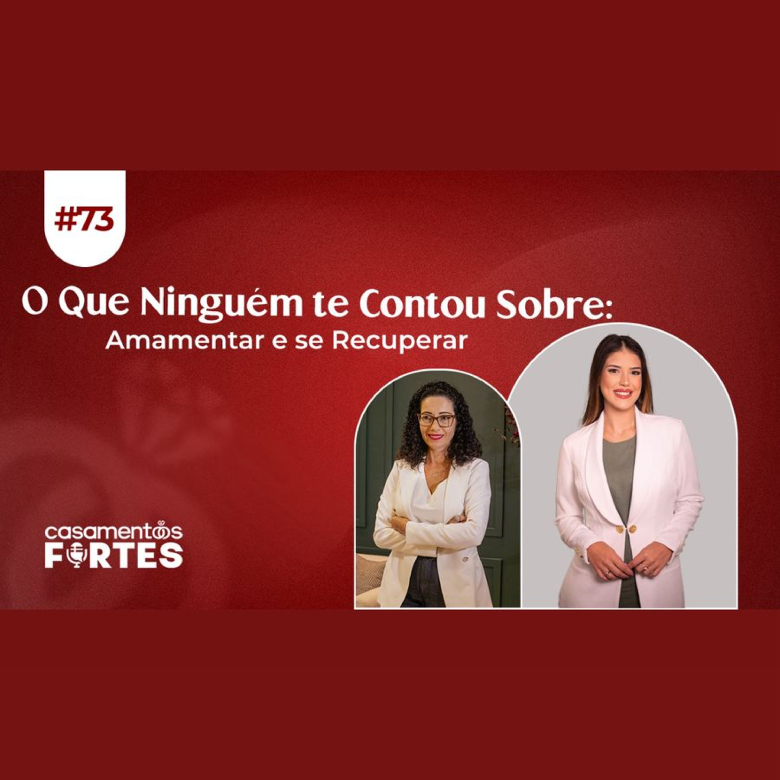 #73 O Que Ninguém te Contou Sobre: Amamentar e se Recuperar - Casamentos Fortes  episode artwork