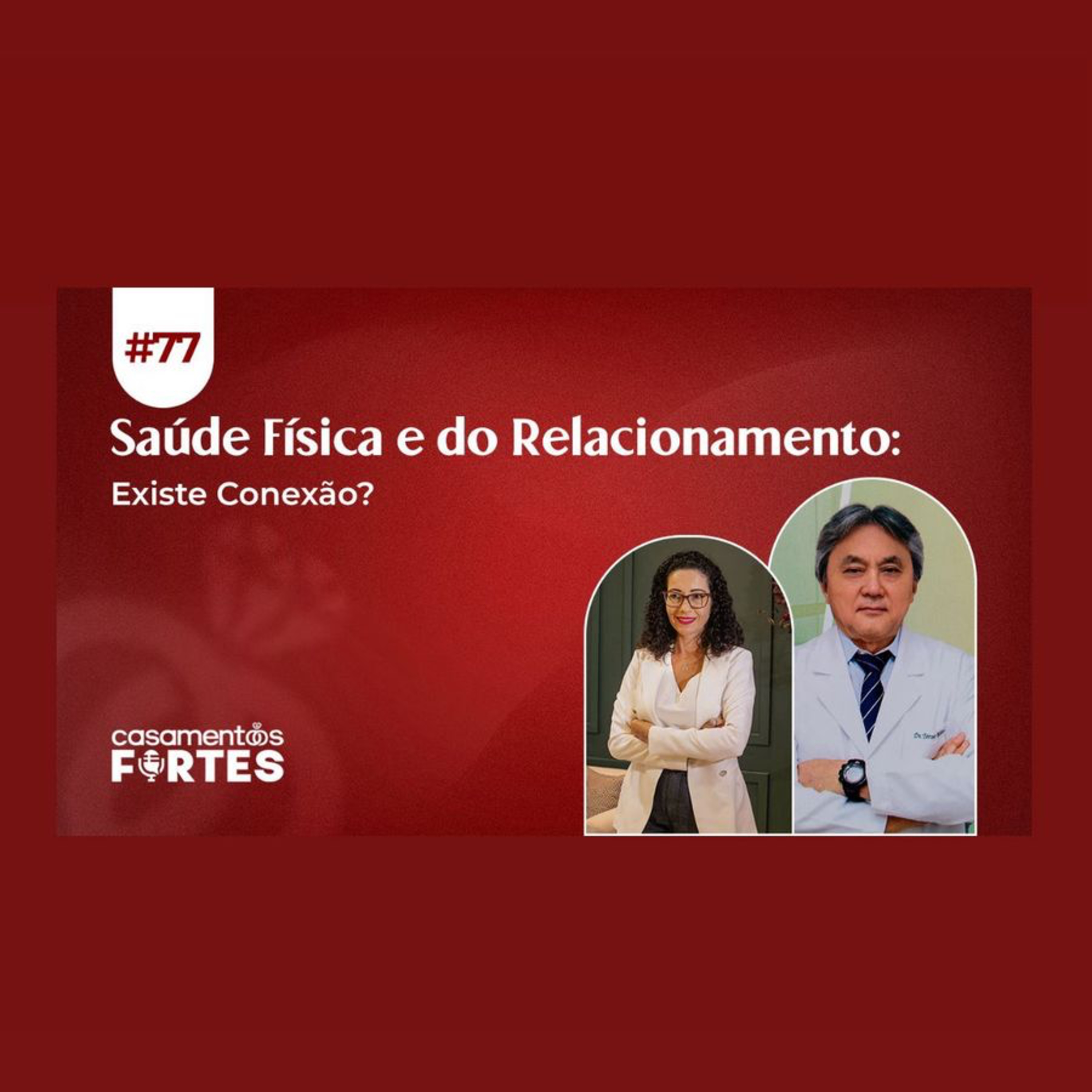 #77 Saúde Física e Saúde do Relacionamento: Existe Conexão? - Casamentos Fortes episode artwork