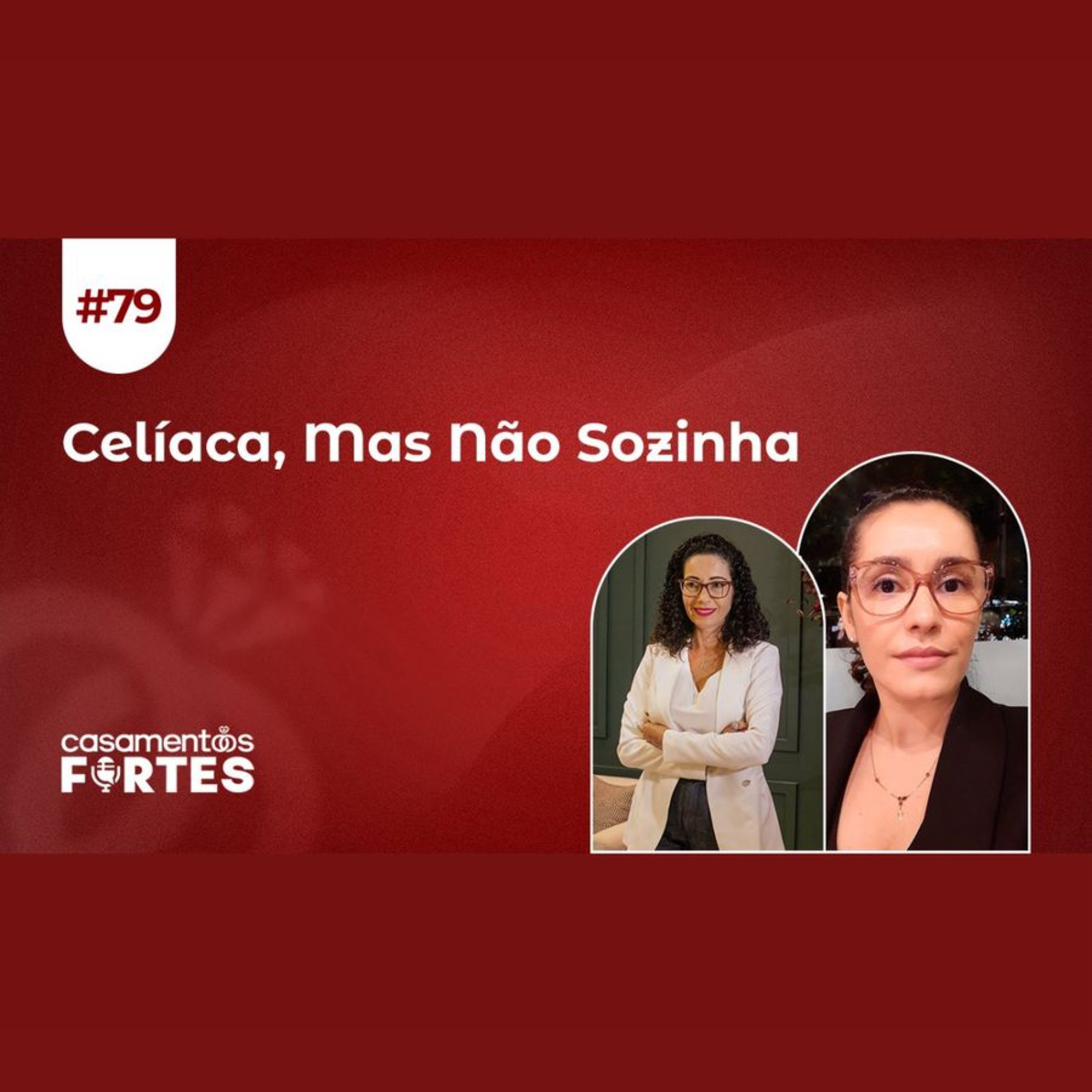 #79 Celíaca, Mas Não Sozinha: A Força da Família no Processo - Casamentos Fortes episode artwork
