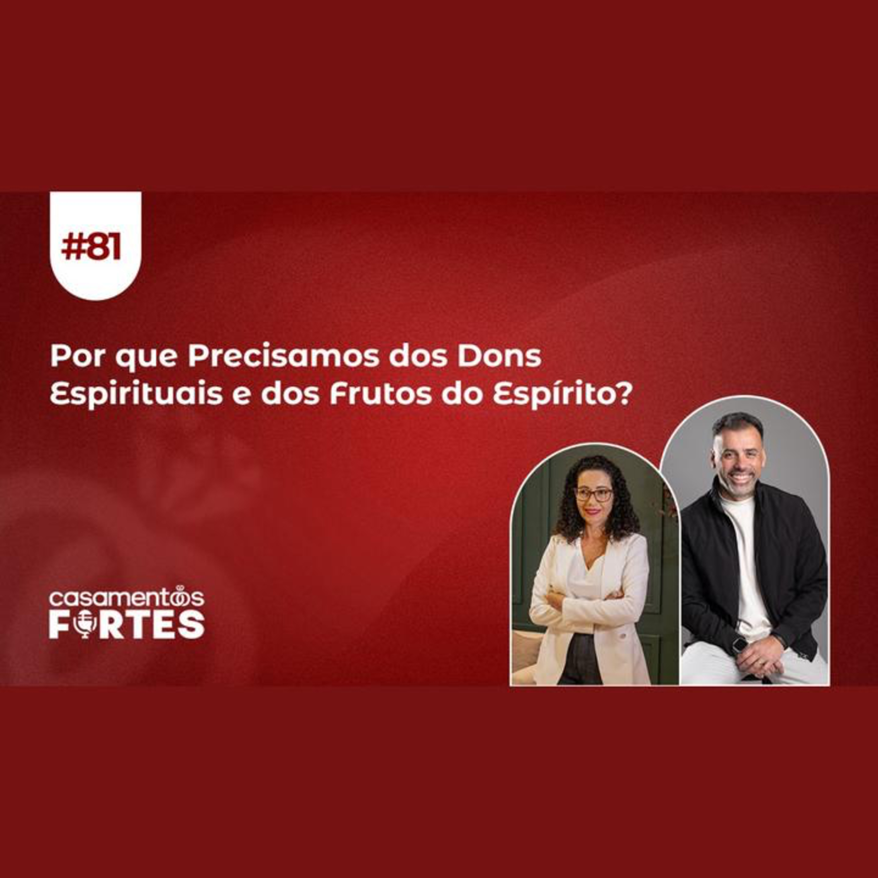 #81 Por que Precisamos dos Dons Espirituais e dos Frutos do Espírito? - Casamentos Fortes  episode artwork