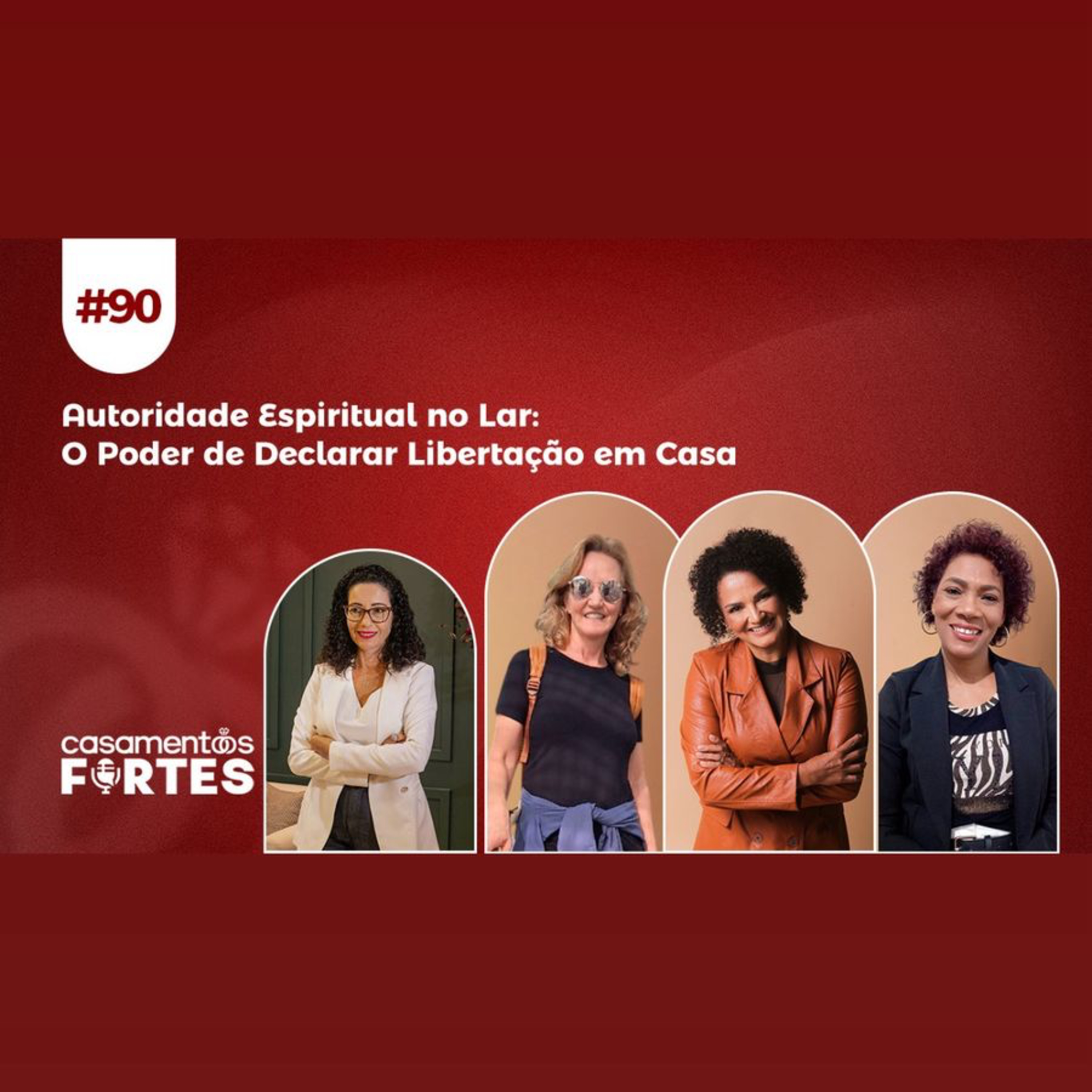 #90 Autoridade Espiritual no Lar: O Poder de Declarar Libertação em Casa - Casamentos Fortes episode artwork