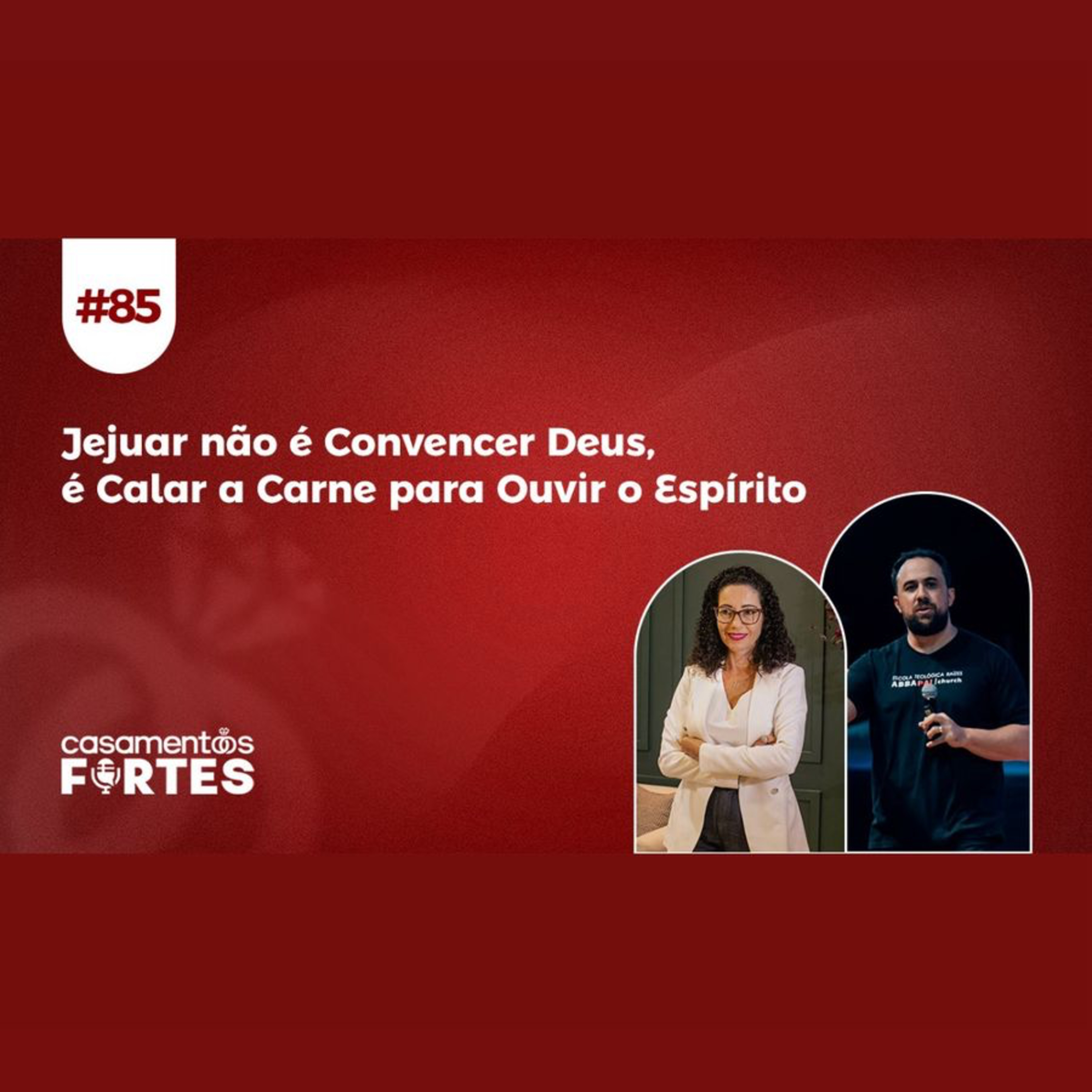 #85 Jejuar não é Convencer Deus, é Calar a Carne para Ouvir o Espírito - Casamentos Fortes episode artwork