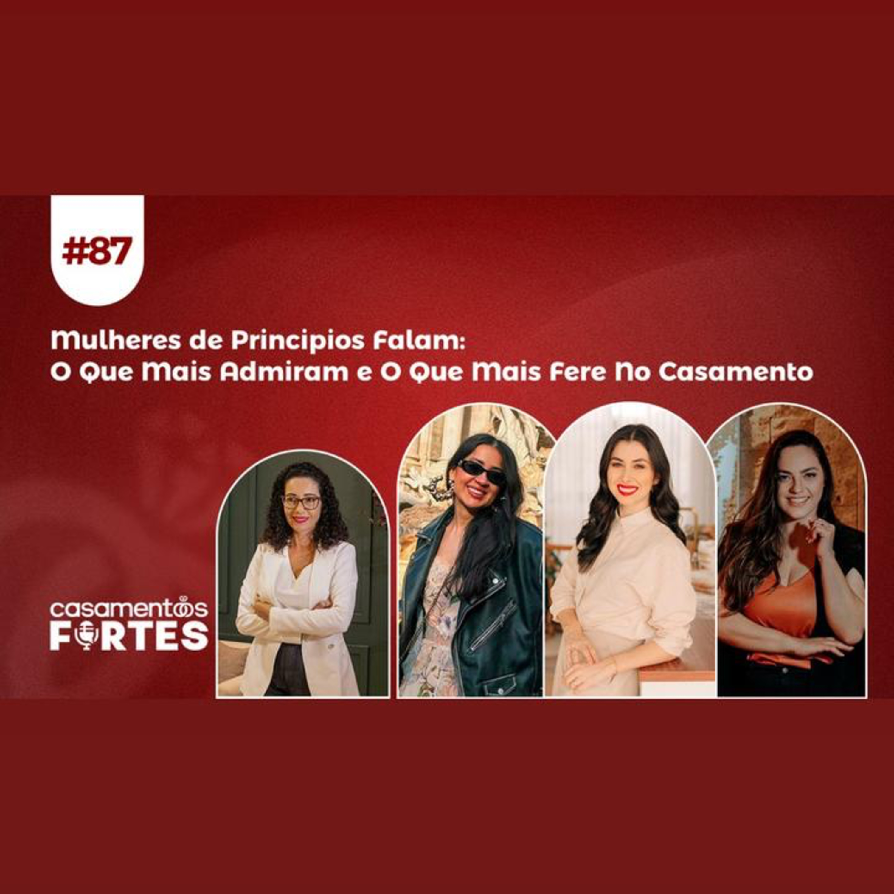 #87 Mulheres de Princípios Falam: O Que Mais Admiram e o Que Mais Fere no Casamento - Casamentos Fortes episode artwork