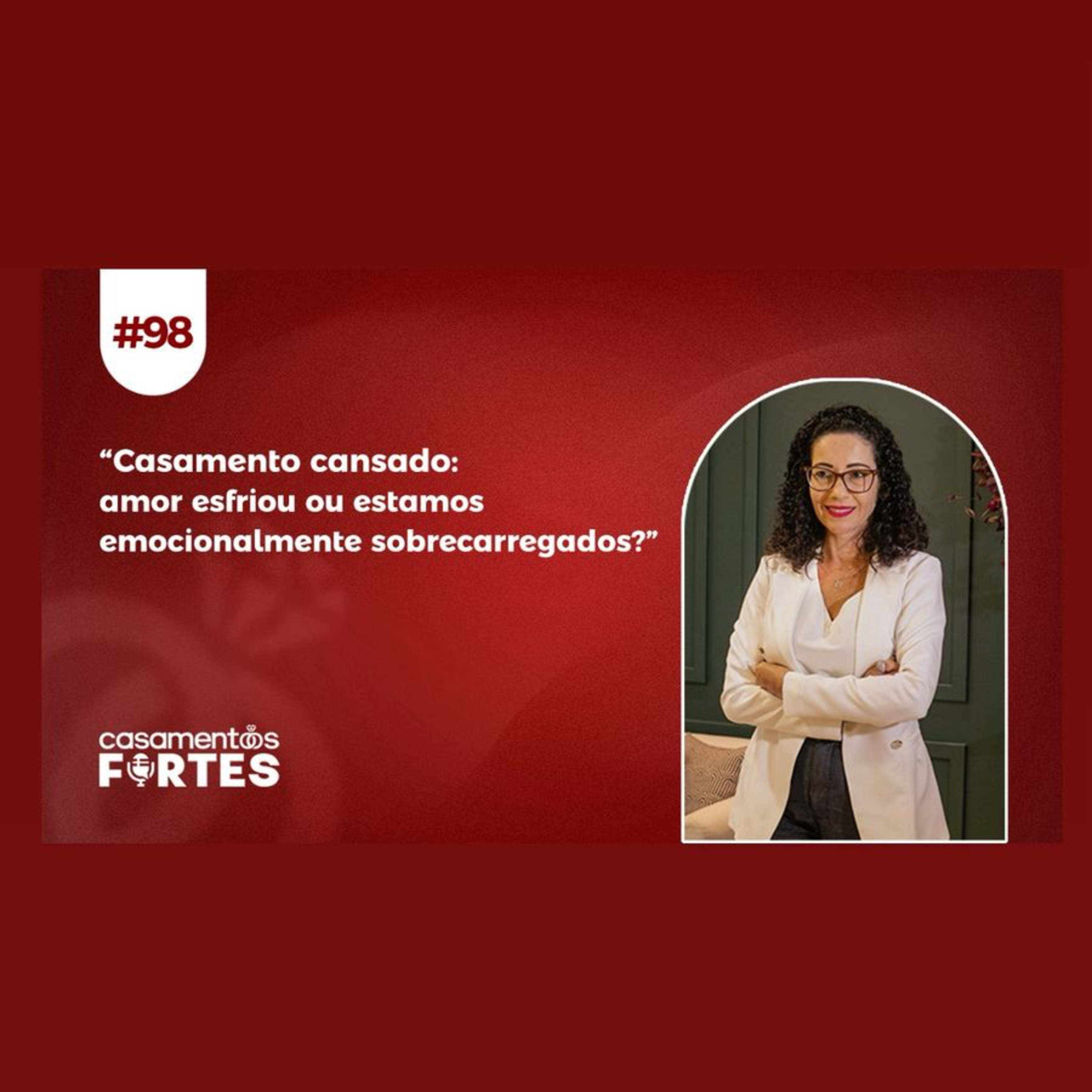 #98 Casamento Cansado: Amor Esfriou ou Estamos Emocionalmente Sobrecarregados? episode artwork