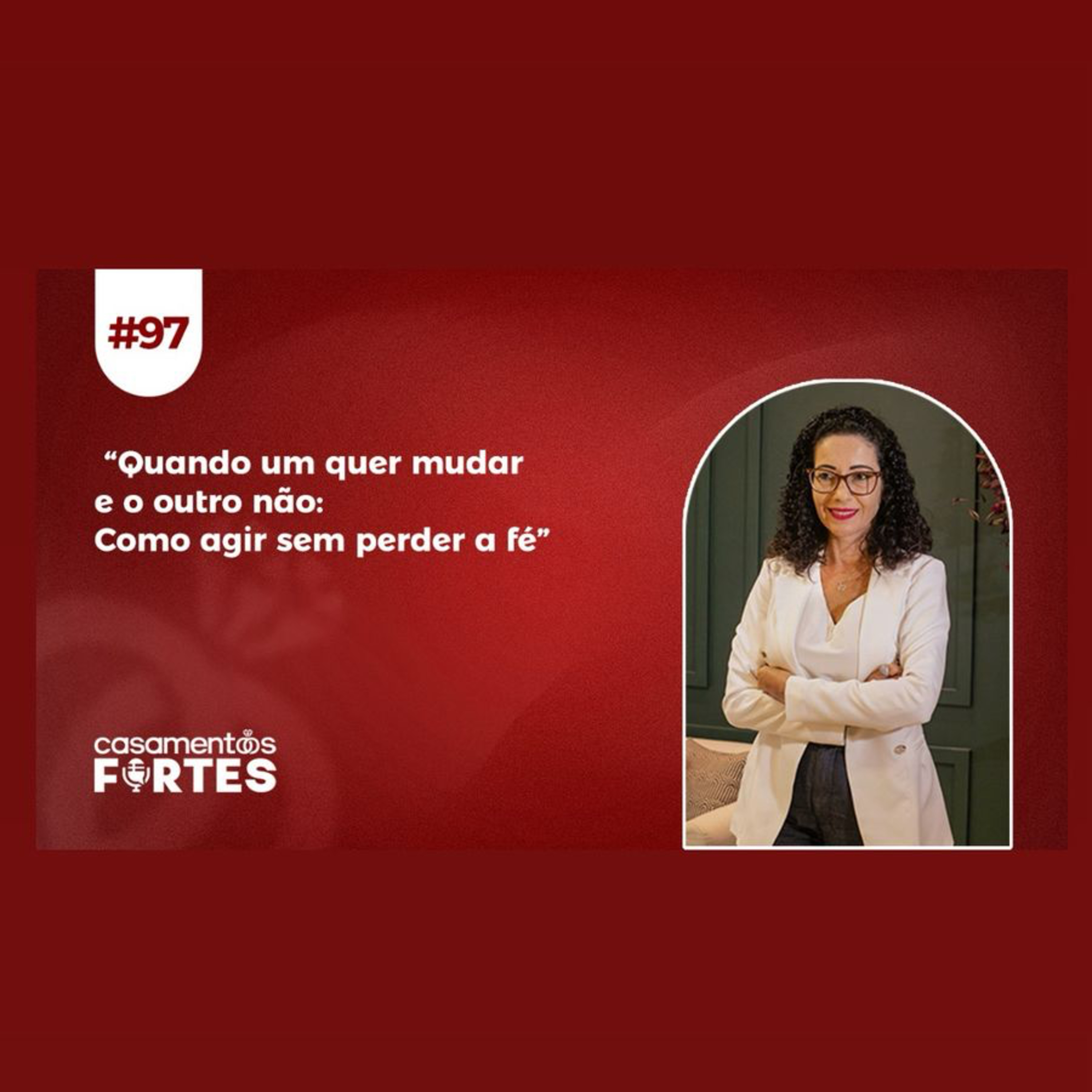 #97 Quando um quer Mudar e o Outro Não: Como Agir Sem Perder a fé episode artwork