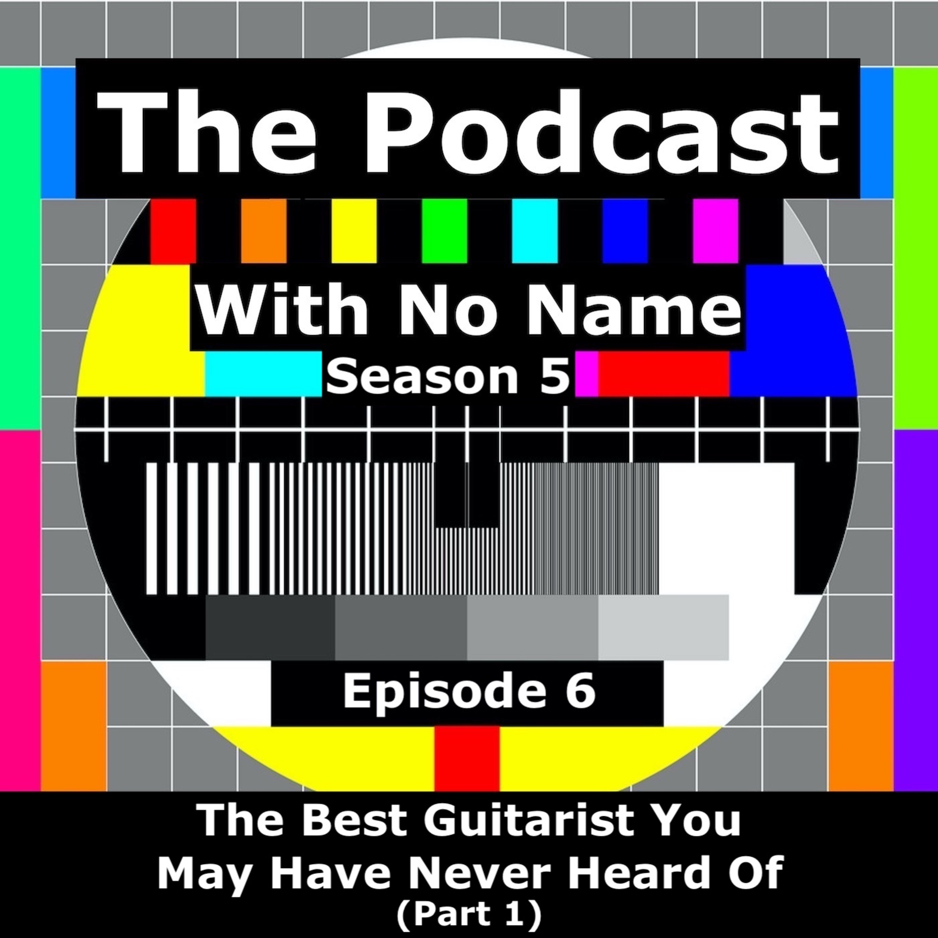 Season 5 - Episode 6 - The Best Guitarist You May Have Never Heard Of (Part 1) episode artwork