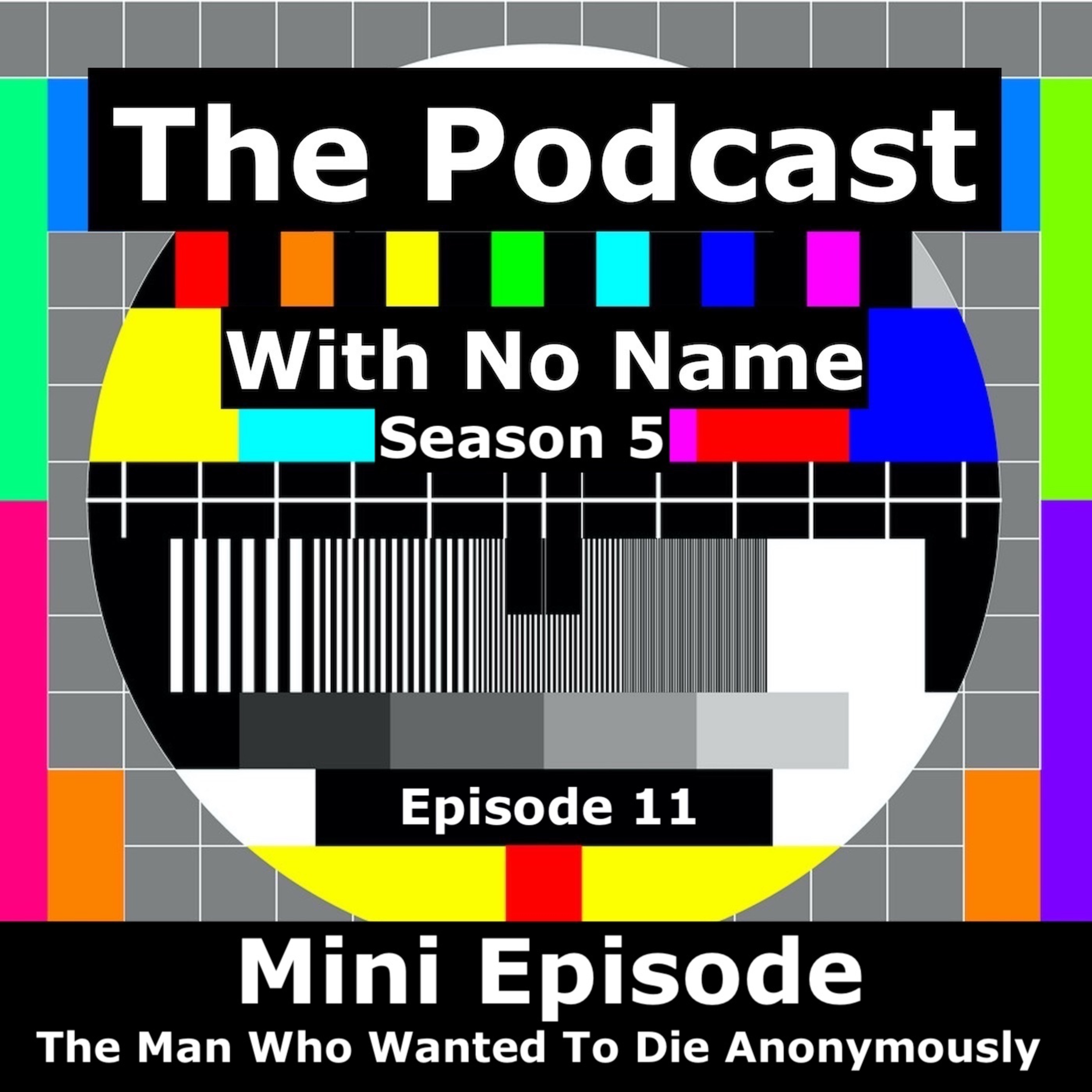 Season 5 - Episode 11 - Mini Episode: The Man Who Wanted To Die Anonymously
