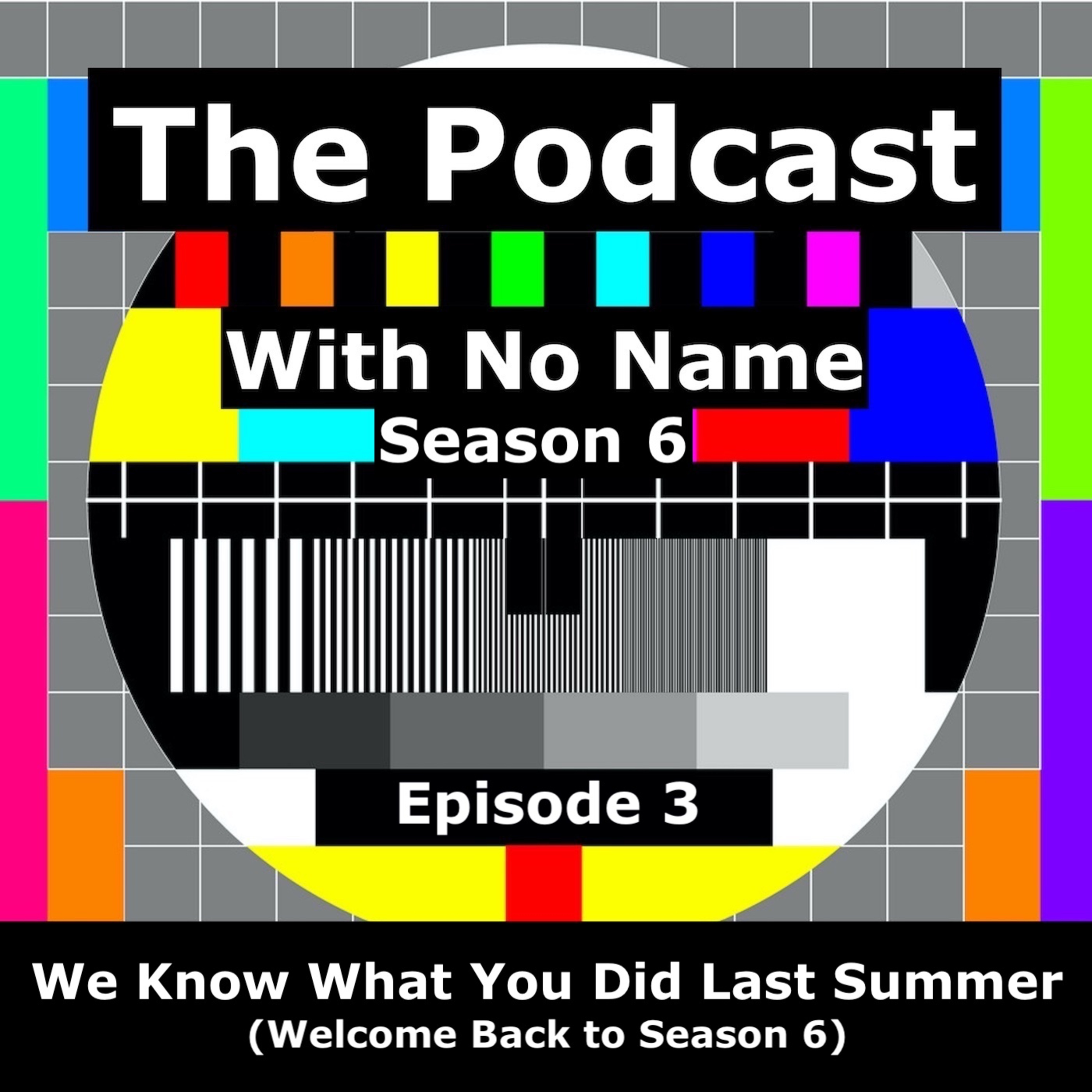 Season 6 - Episode 3 - We Know What You Did Last Summer (Welcome Back to Season 6) episode artwork
