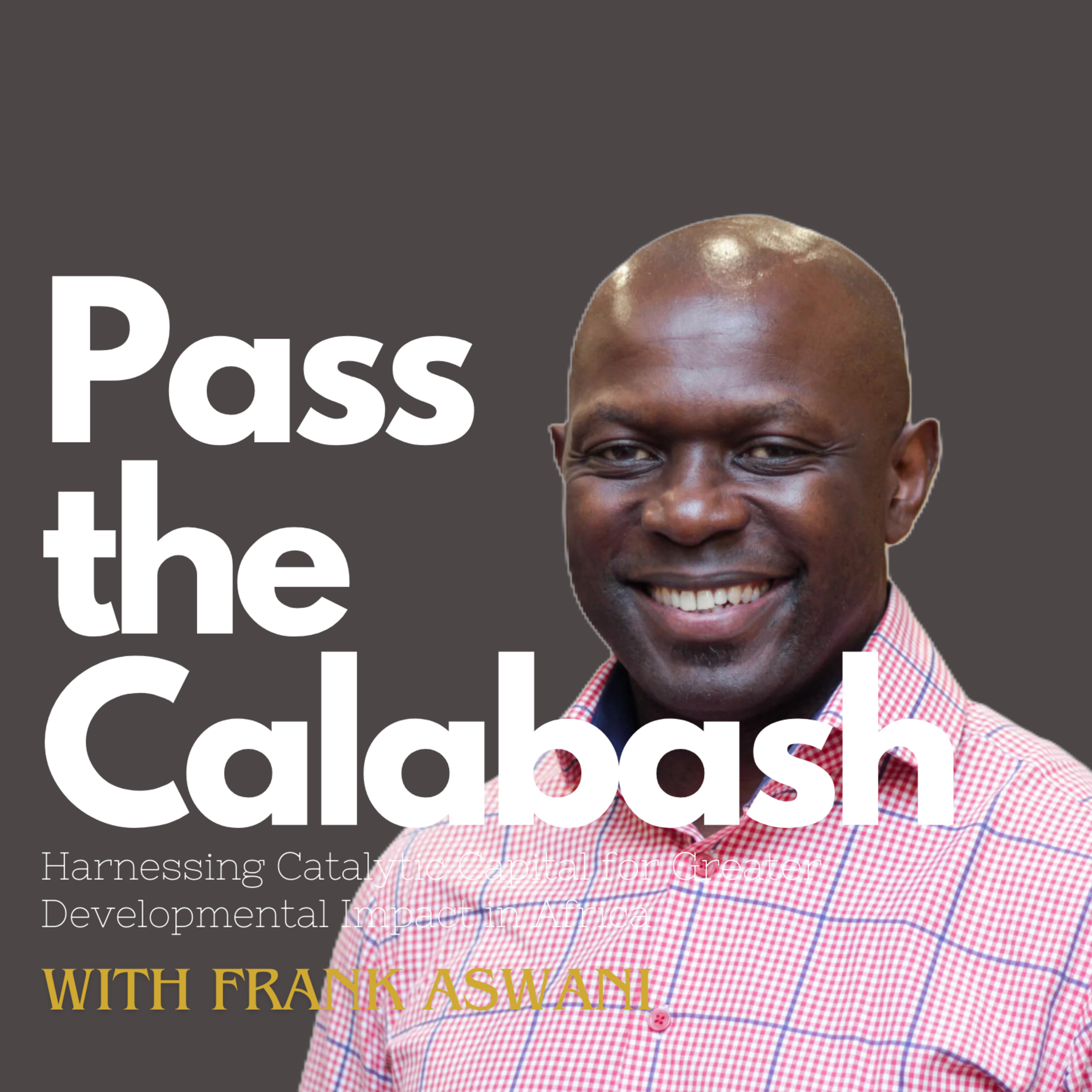 Ep. 6: Harnessing Catalytic Capital for Greater Developmental Impact in Africa with Frank Aswani