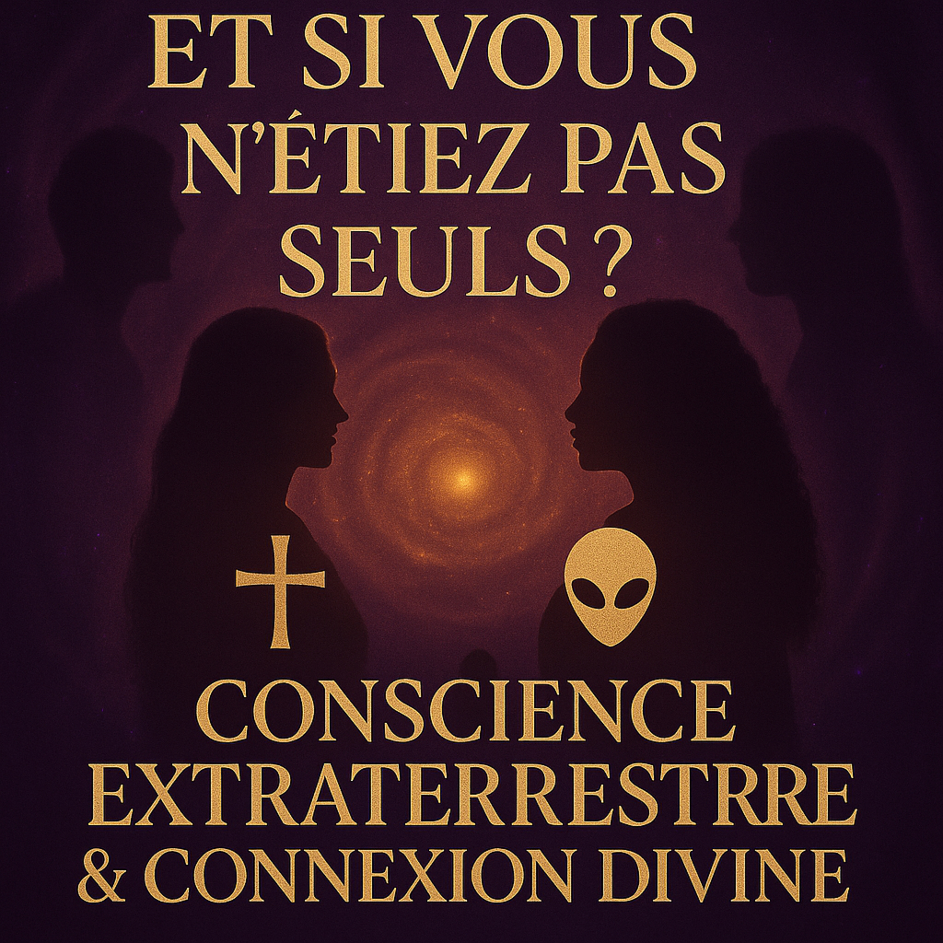 Et si vous n’étiez pas seuls ? Conscience extraterrestre & connexion divine episode artwork