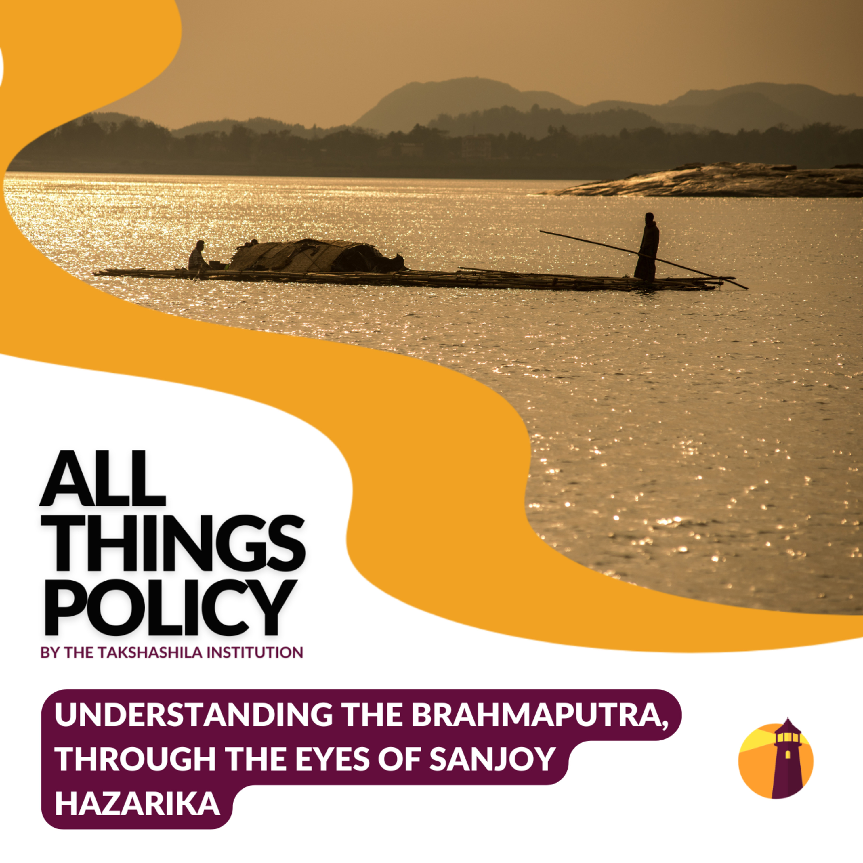Understanding the Brahmaputra, Through the Eyes of Sanjoy Hazarika Understanding the Brahmaputra, Through the Eyes of Sanjoy Hazarika