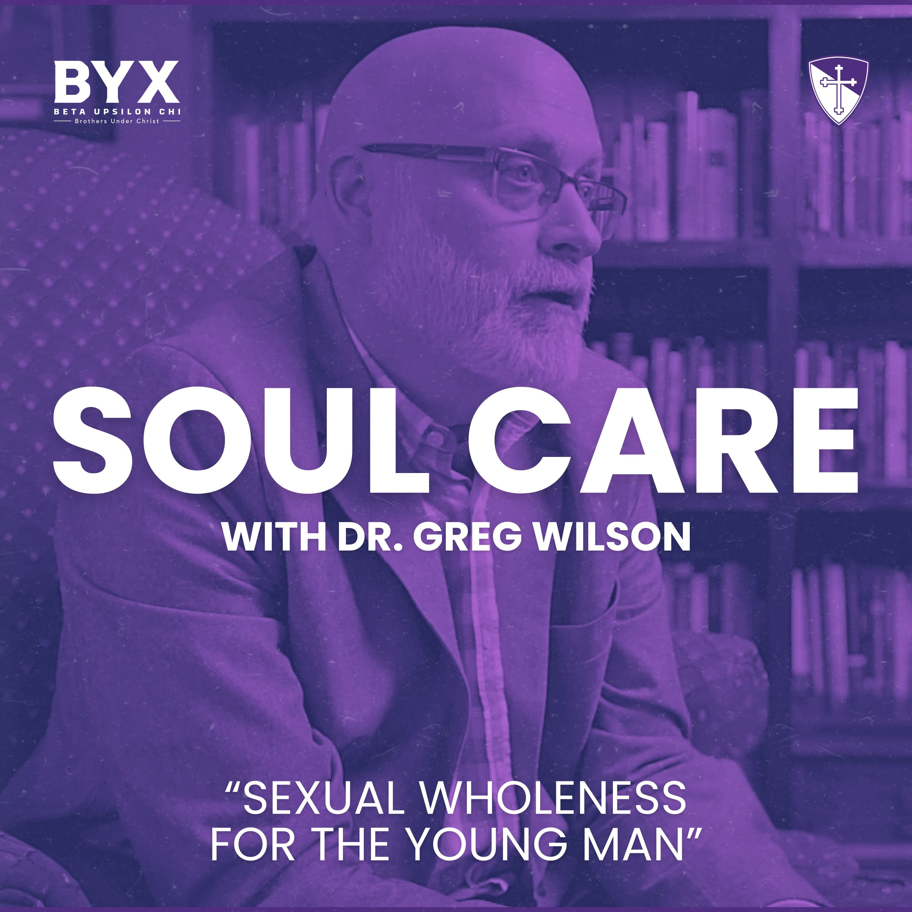 Soul Care Series : Sexual Wholeness for the Young Man with Dr. Greg Wilson episode artwork