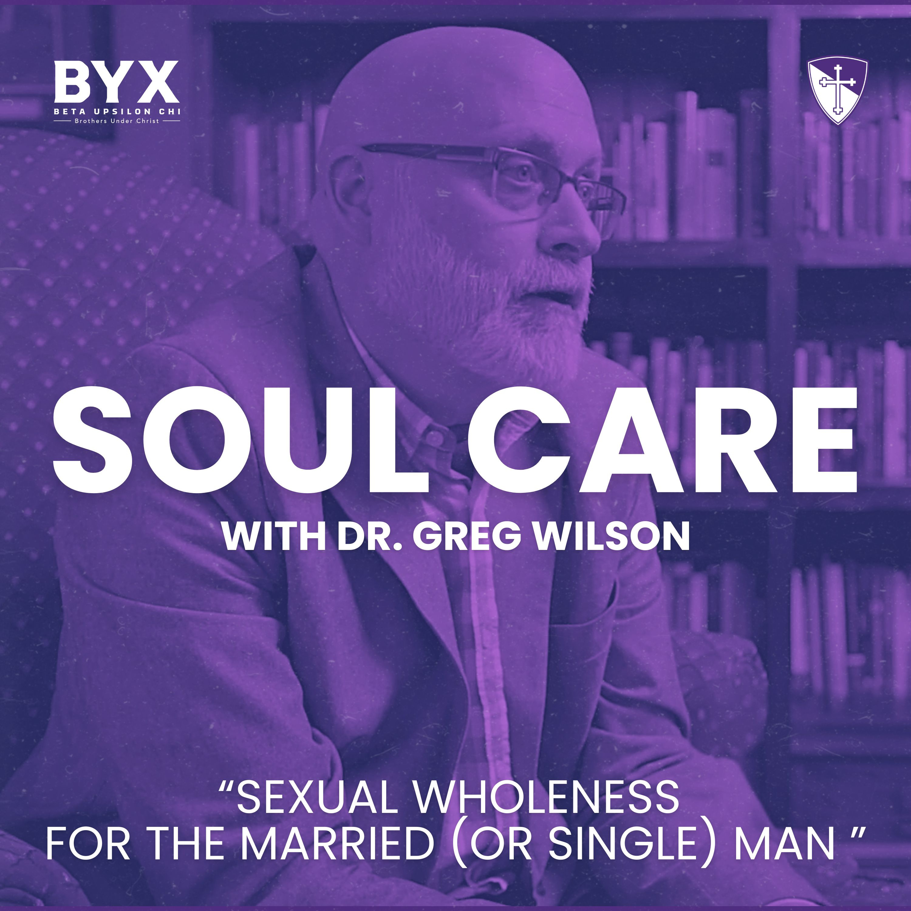 Soul Care Series : Sexual Wholeness for the Married (or Single) Man with Dr. Greg Wilson episode artwork
