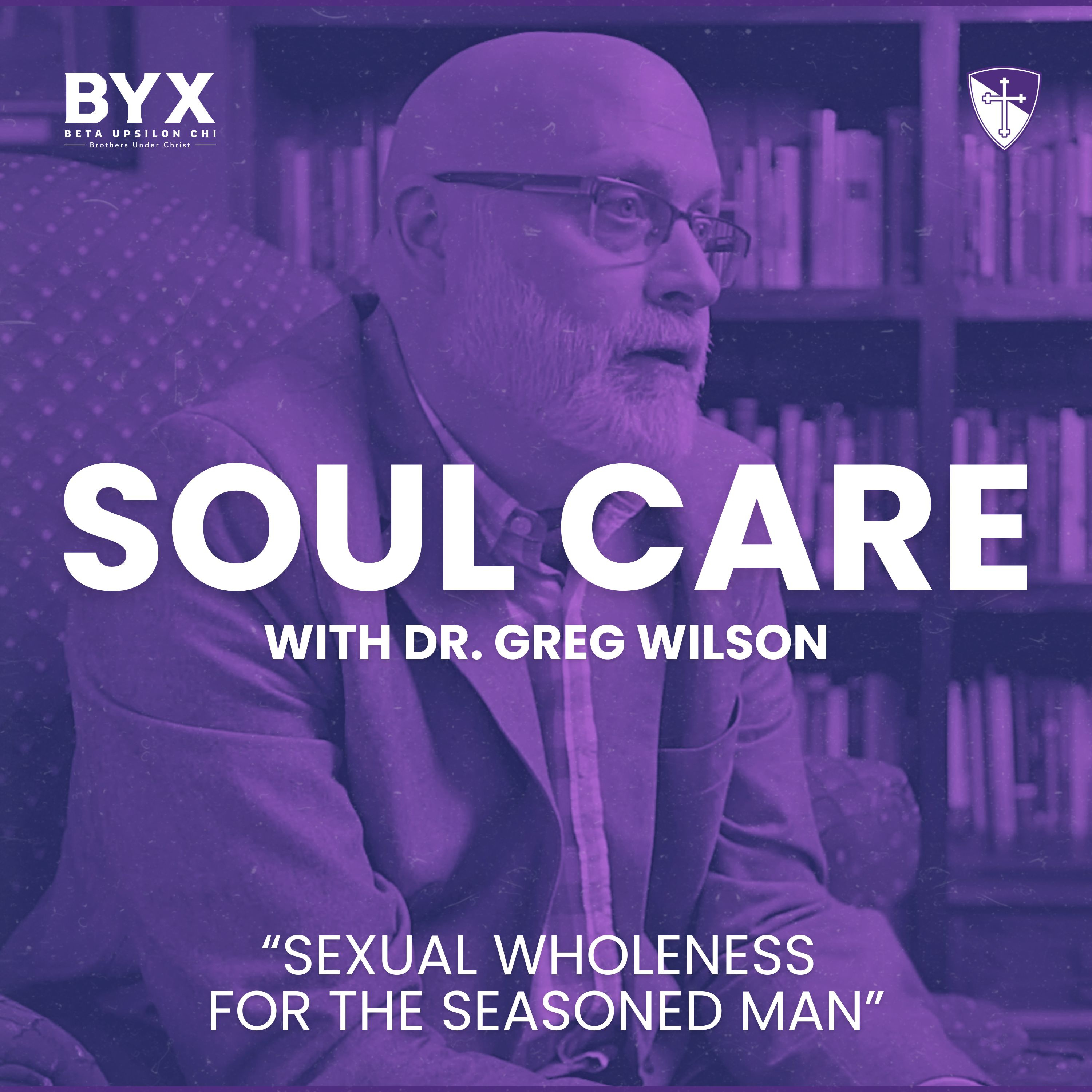 Soul Care Series: Sexual Wholeness for the Seasoned Man with Dr. Greg Wilson episode artwork