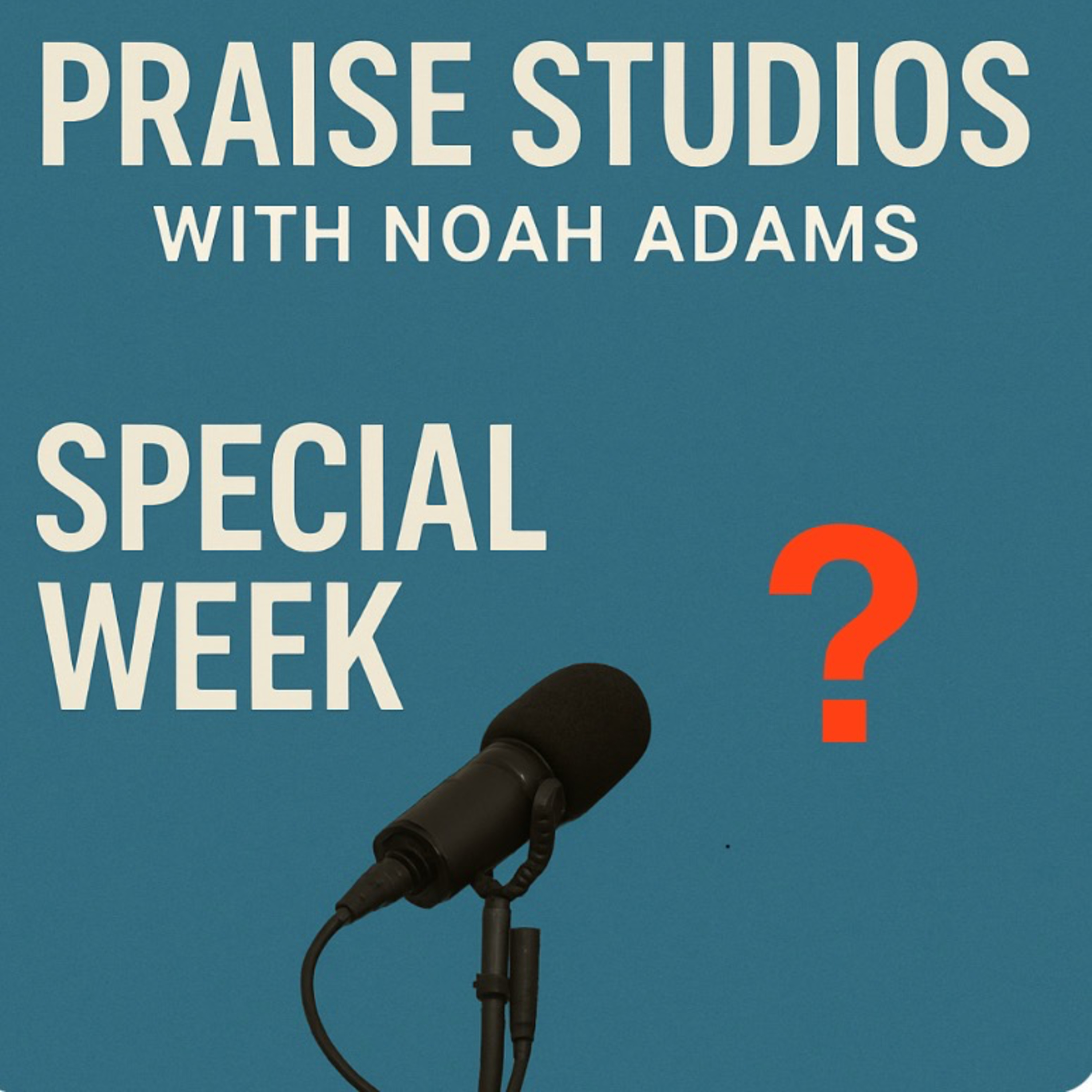Special Week announcement | Praise Studios with Noah Adams episode artwork