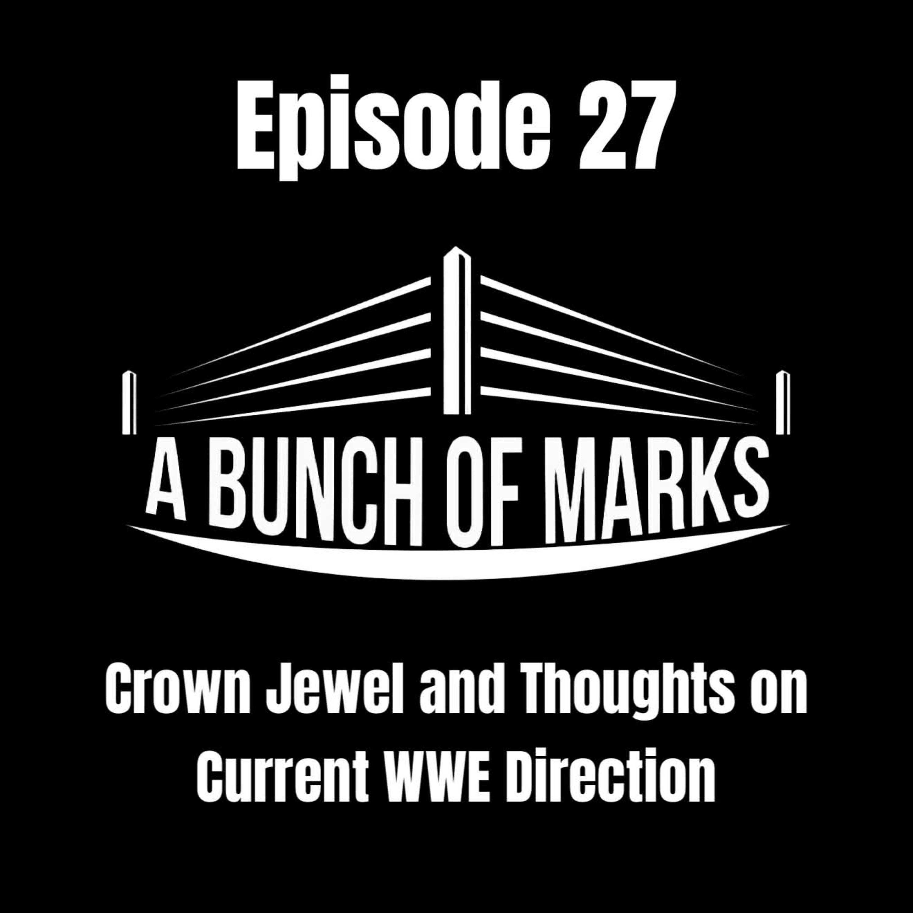 A Bunch of Marks Episode 27: Crown Jewel and Thoughts on the Current WWE Direction episode artwork