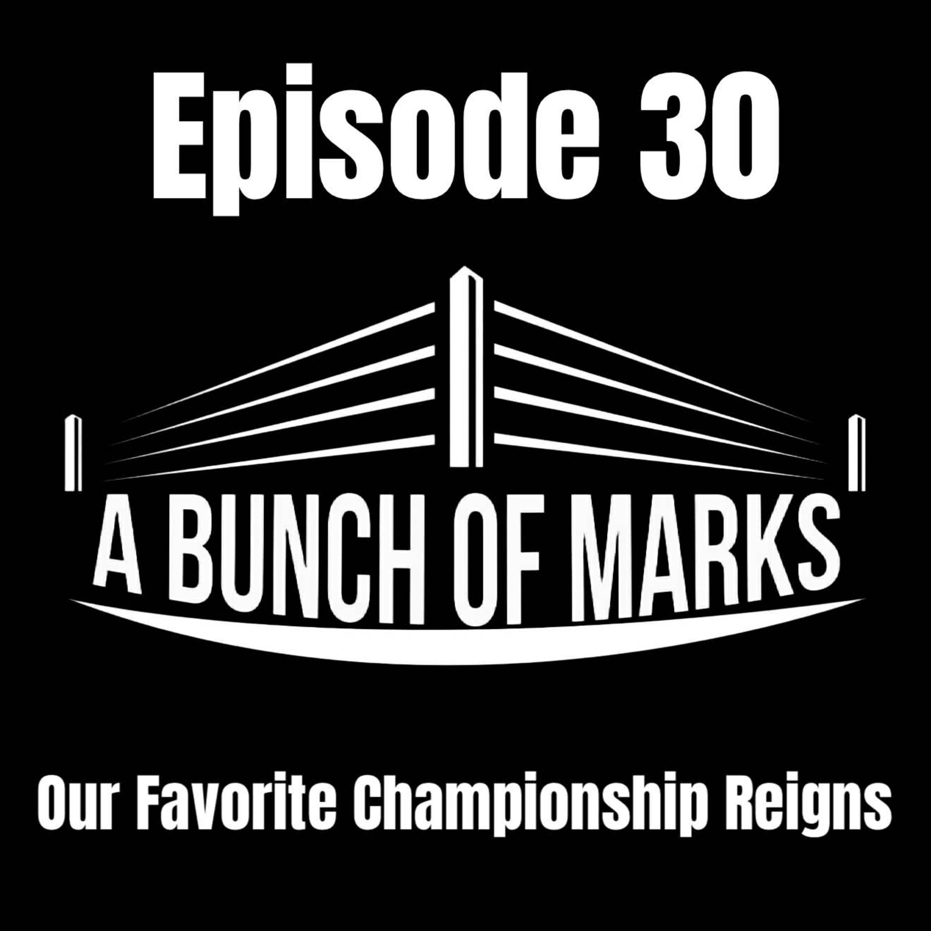 A Bunch of Marks Episode 30: Our Favorite Championship Reigns A Bunch of Marks Episode 30: Our Favorite Championship Reigns
