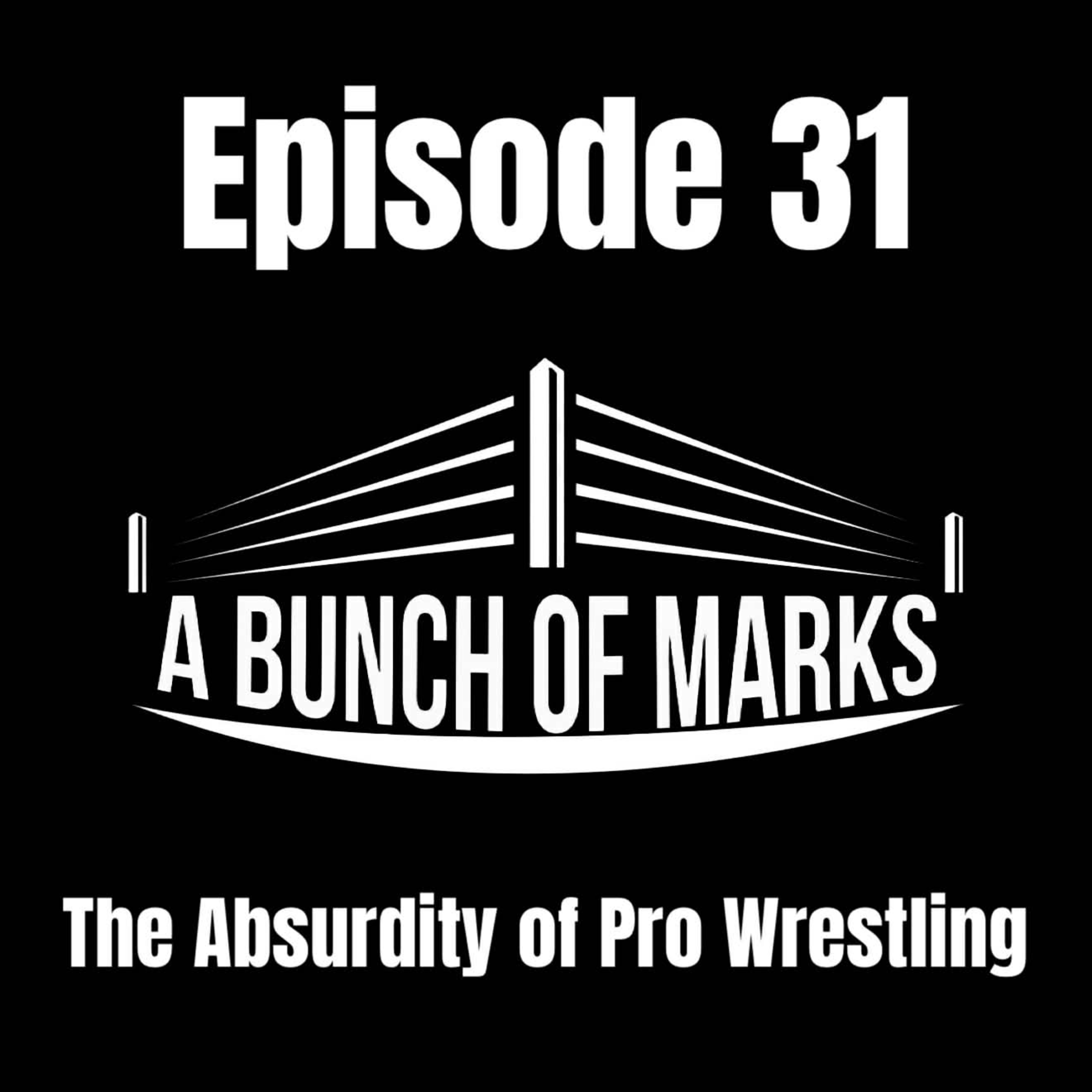 A Bunch of Marks Episode 31: The Absurdity of Pro Wrestling episode artwork