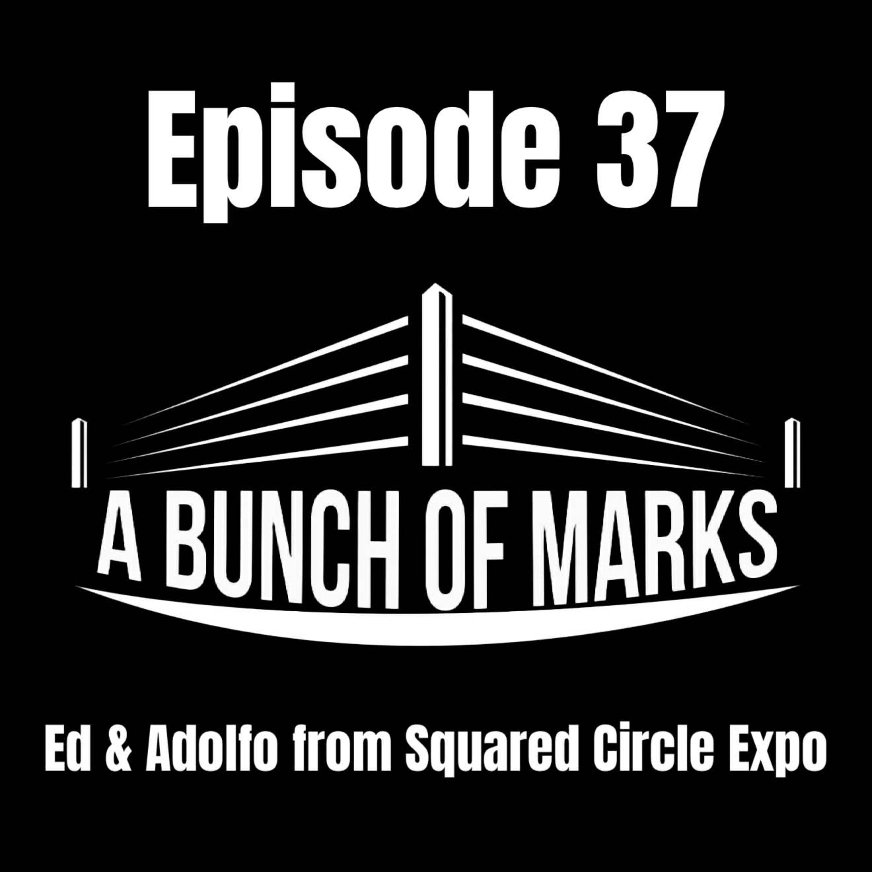 A Bunch of Marks Episode 37: Ed & Adolfo from Squared Circle Expo episode artwork