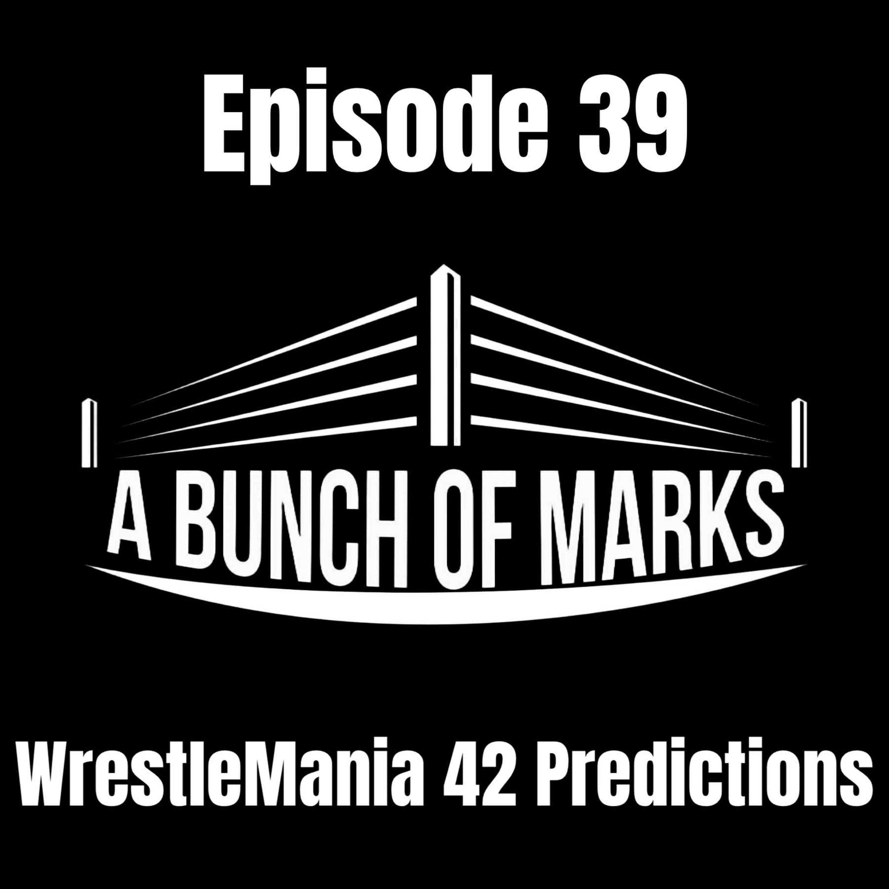 A Bunch of Marks Episode 39: WrestleMania 42 Predictions episode artwork