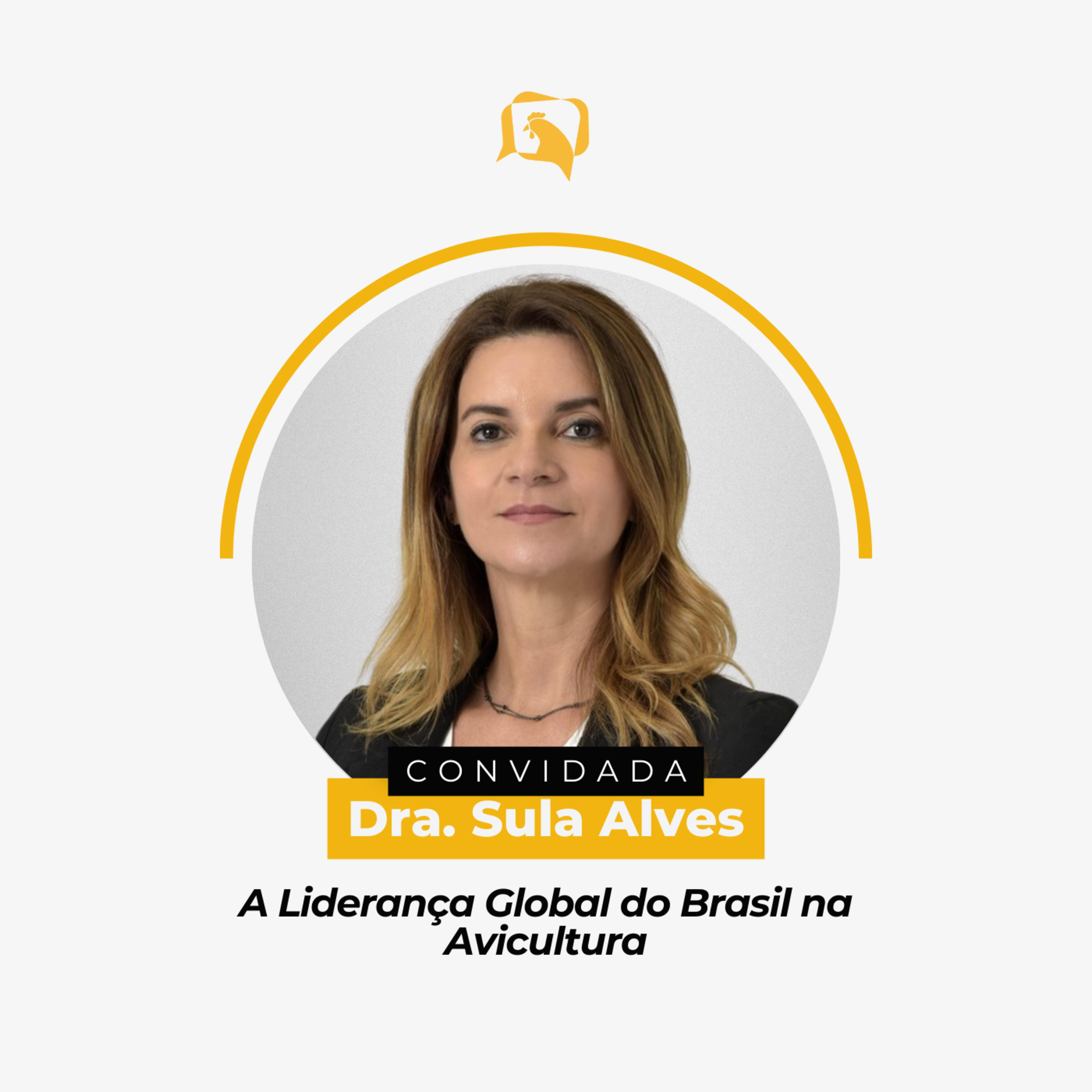 A LIDERANÇA GLOBAL DO BRASIL NA AVICULTURA - Dra. Sula Alves | Ep. 145
