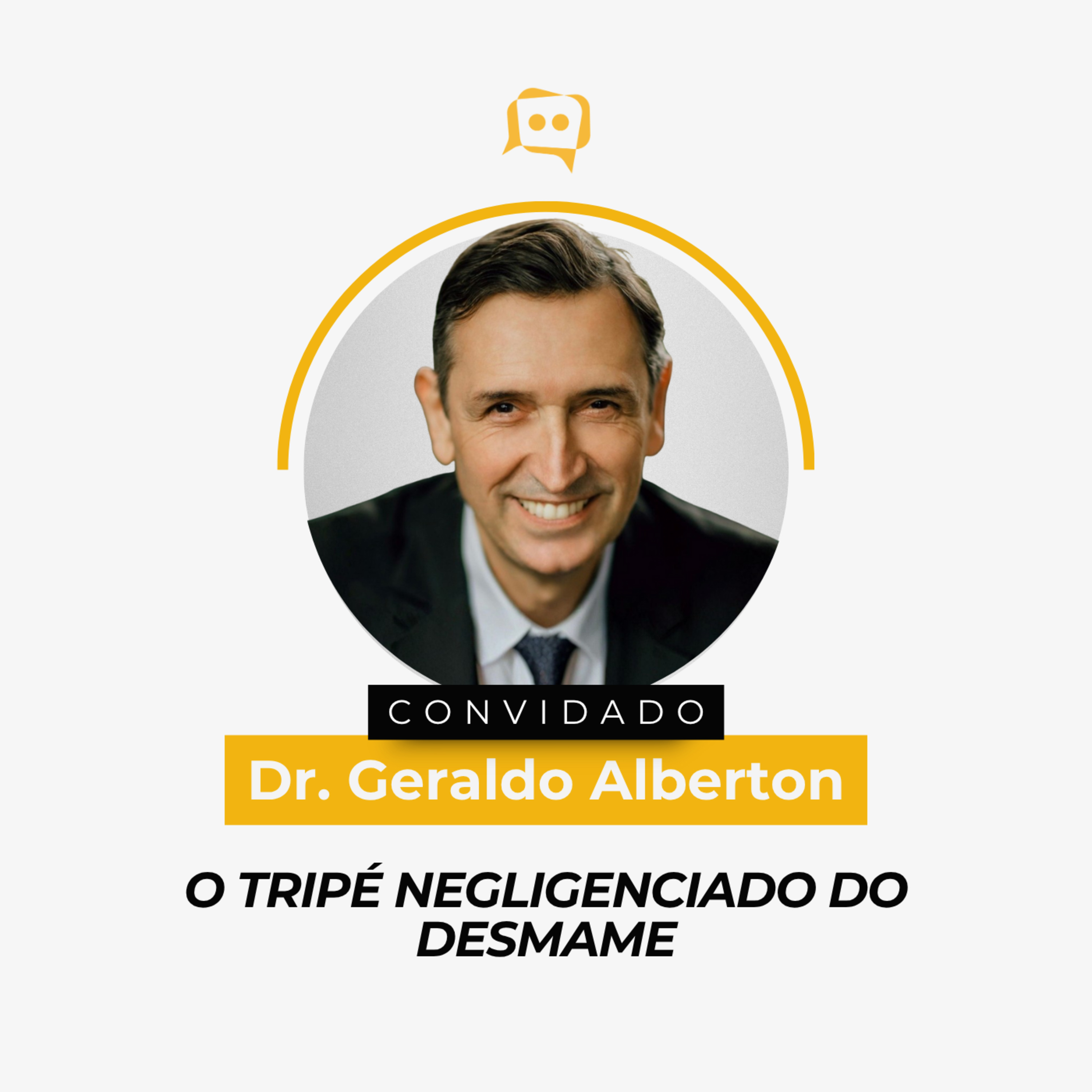 O TRIPÉ NEGLIGENCIADO DO DESMAME - Dr. Geraldo Alberton | Ep. 344