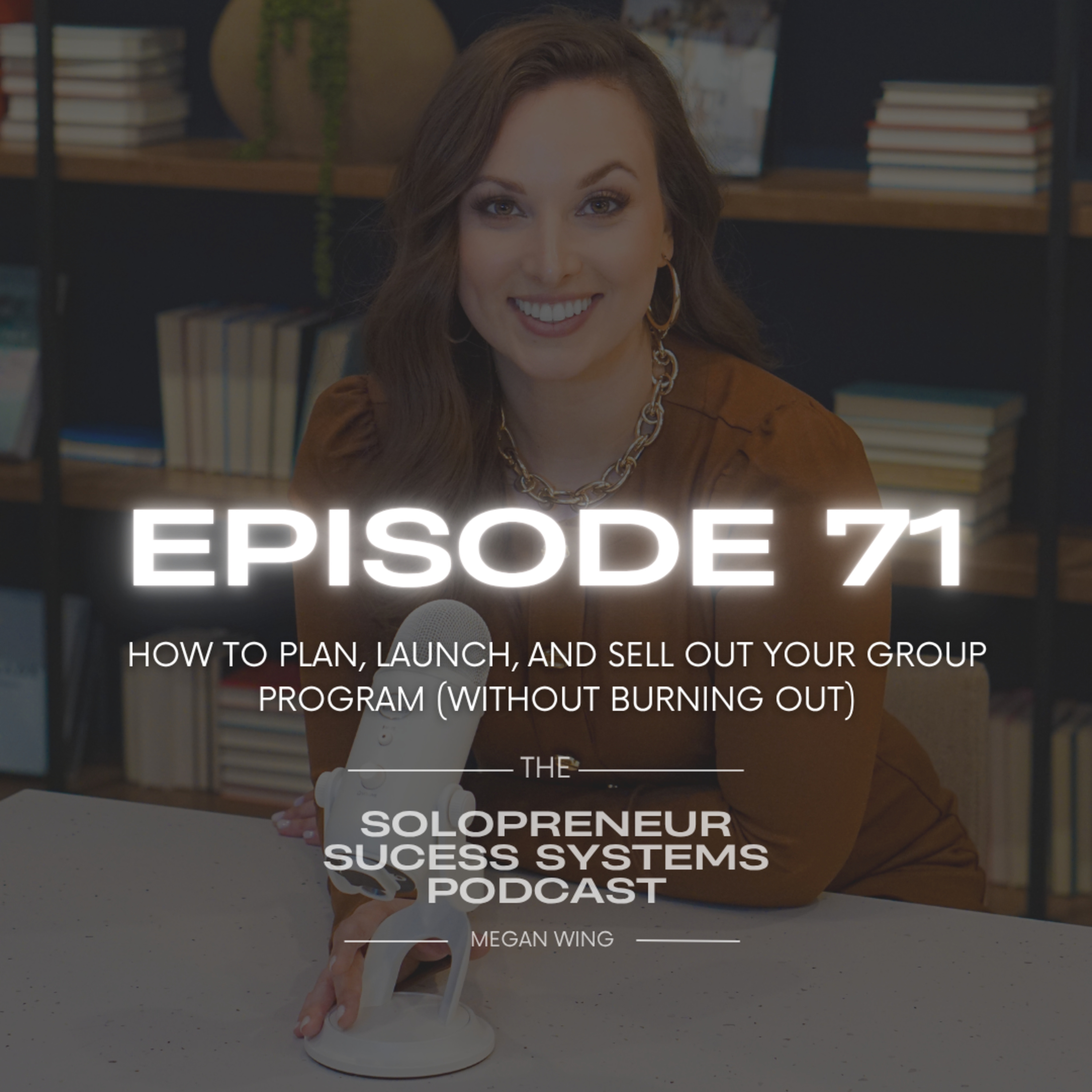 Episode 71: How to Plan, Launch, and Sell Out Your Group Program (Without Burning Out) episode artwork