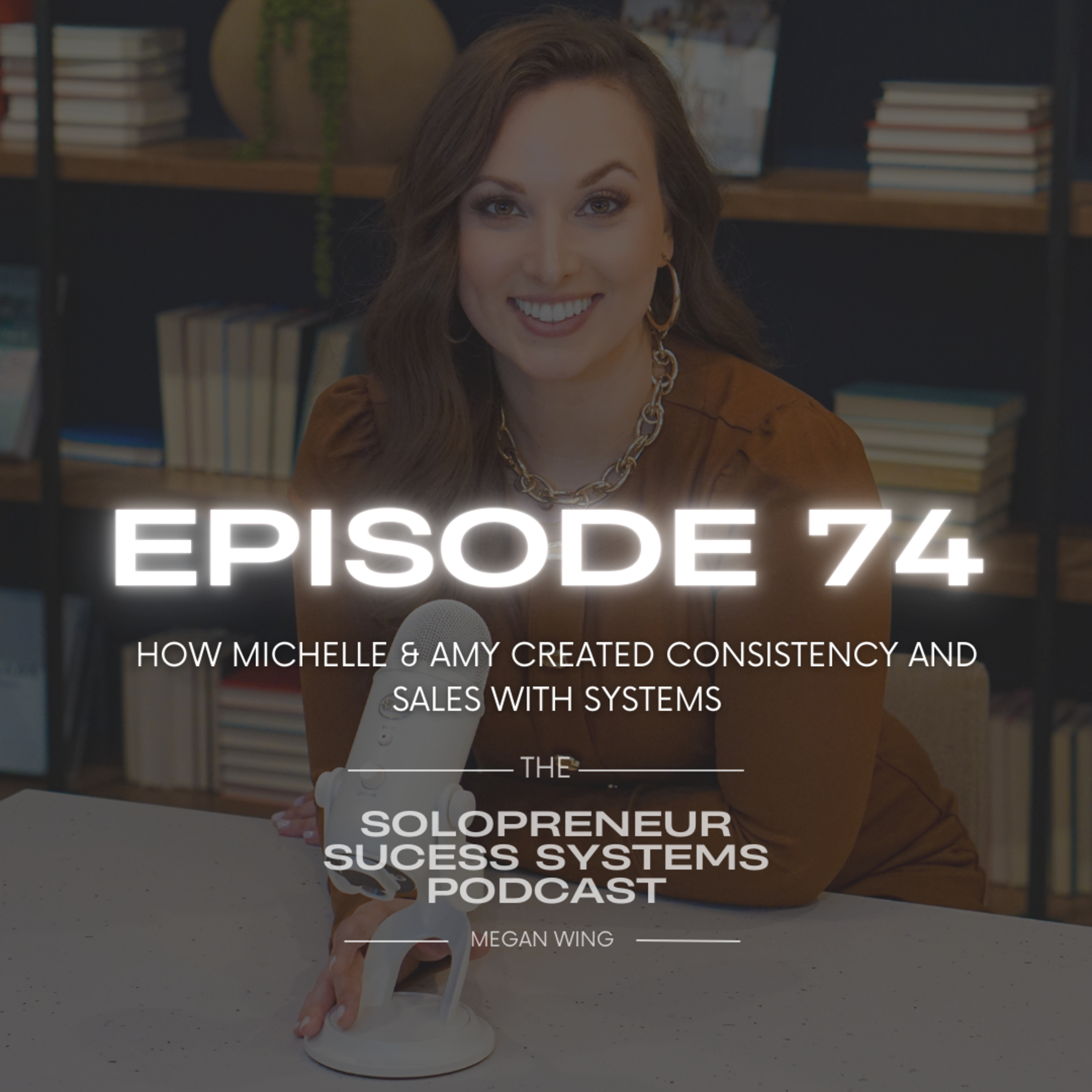 Episode 74: How Michelle & Amy created Consistency and Sales with Systems episode artwork