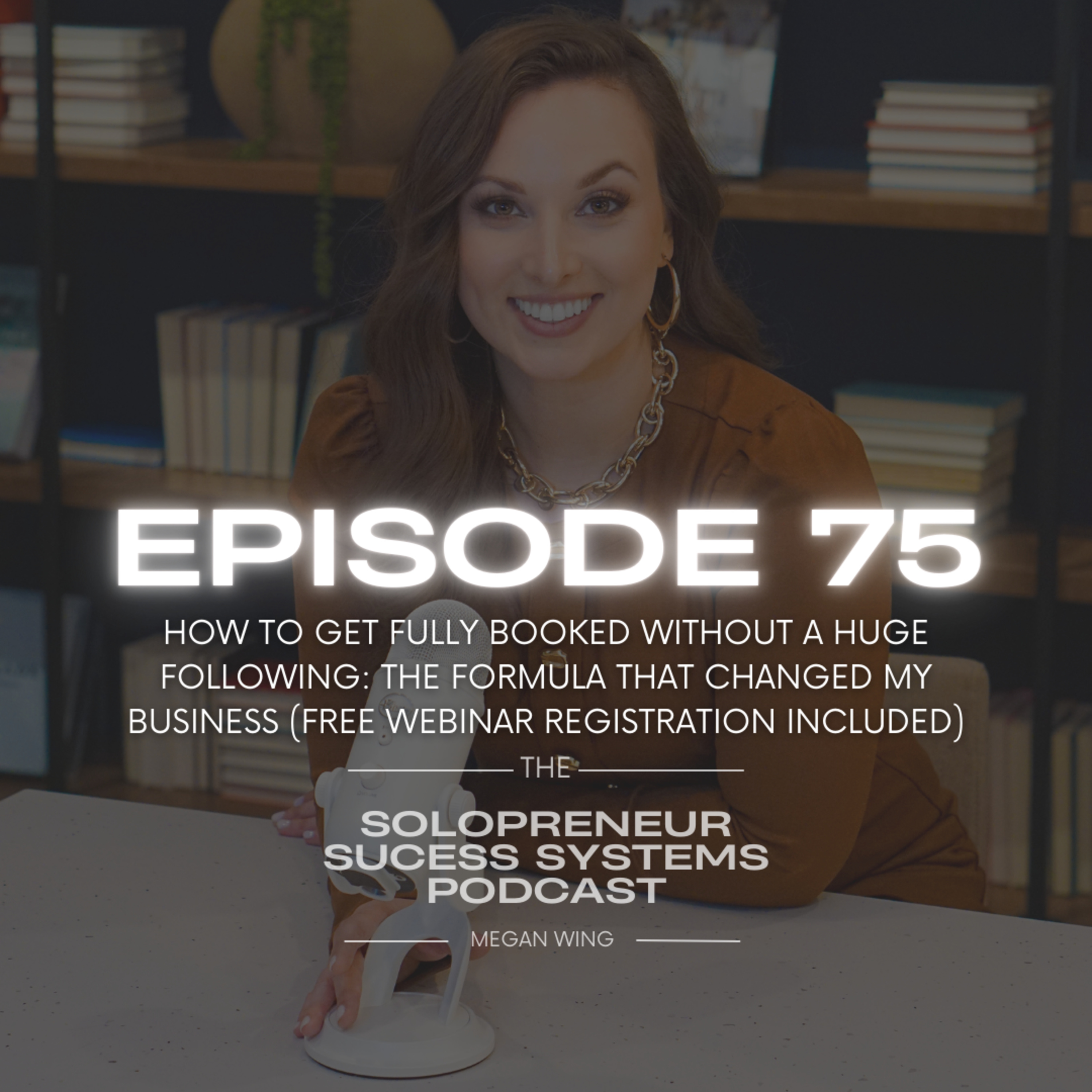 Episode 75: How to Get Fully Booked Without a Huge Following: The Formula That Changed My Business (Free Webinar Registration Included) episode artwork