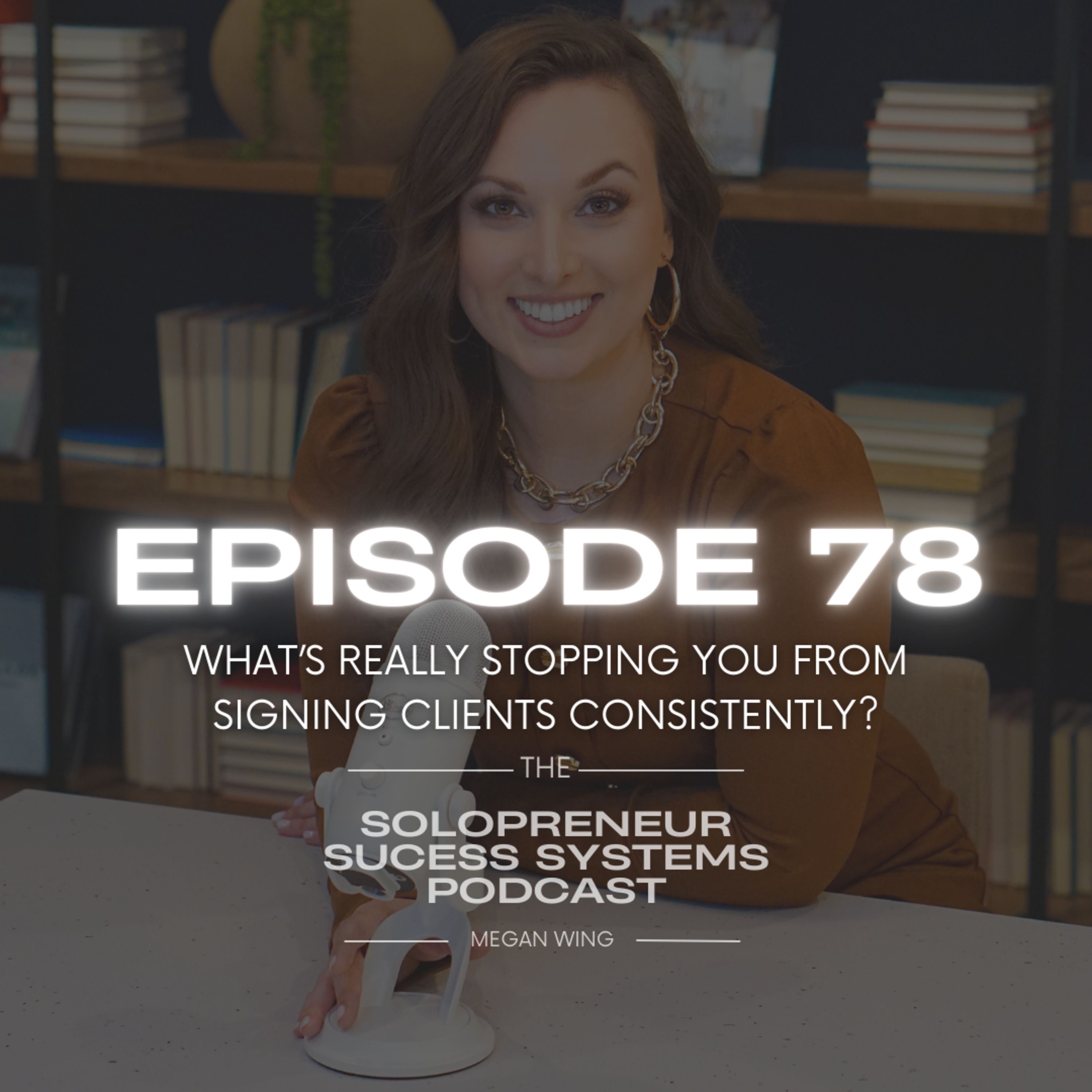 EPISODE 78: What’s Really Stopping You From Signing Clients Consistently? episode artwork