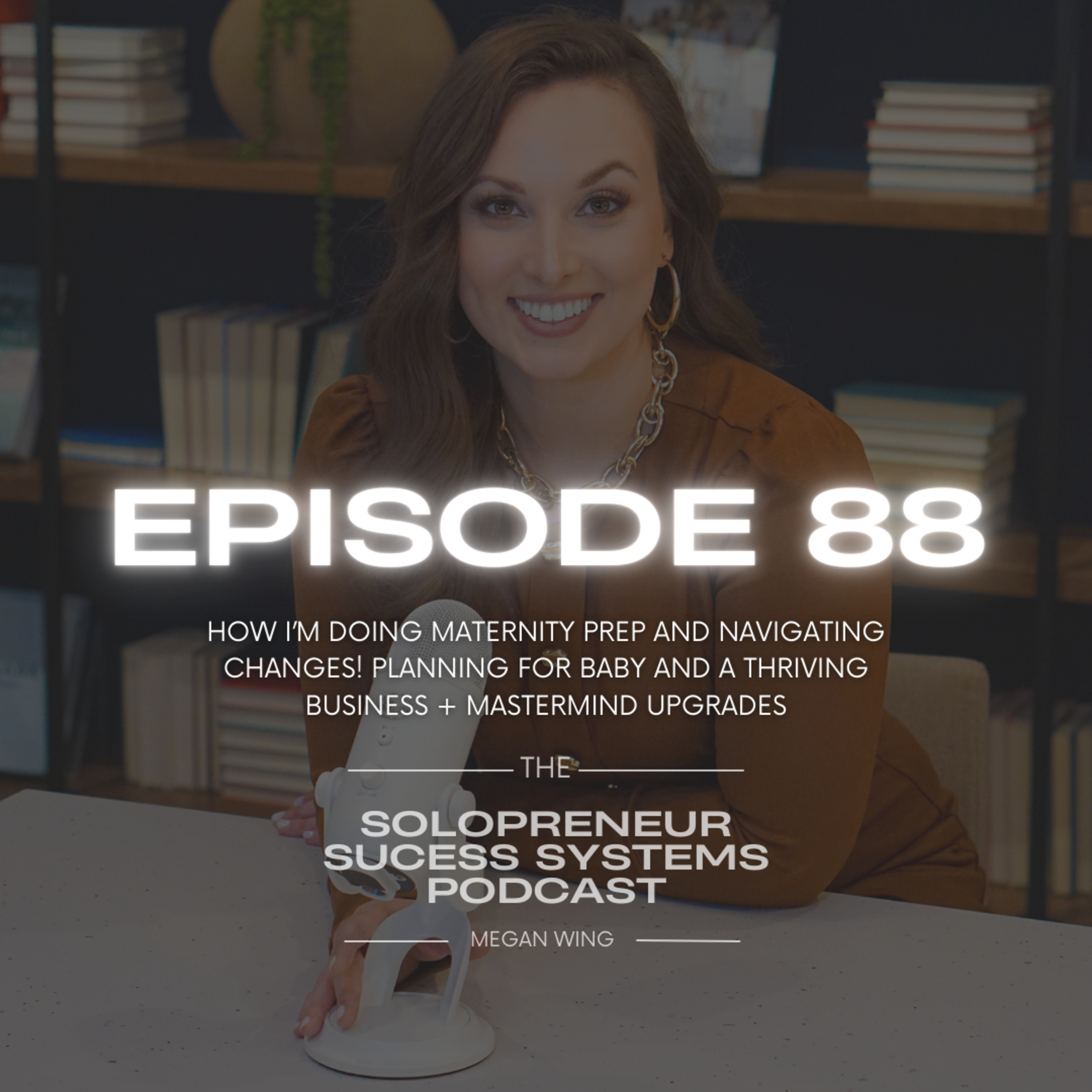 Episode 88: How I’m doing Maternity Prep and Navigating Changes! Planning for Baby and a Thriving Business + Mastermind Upgrades episode artwork