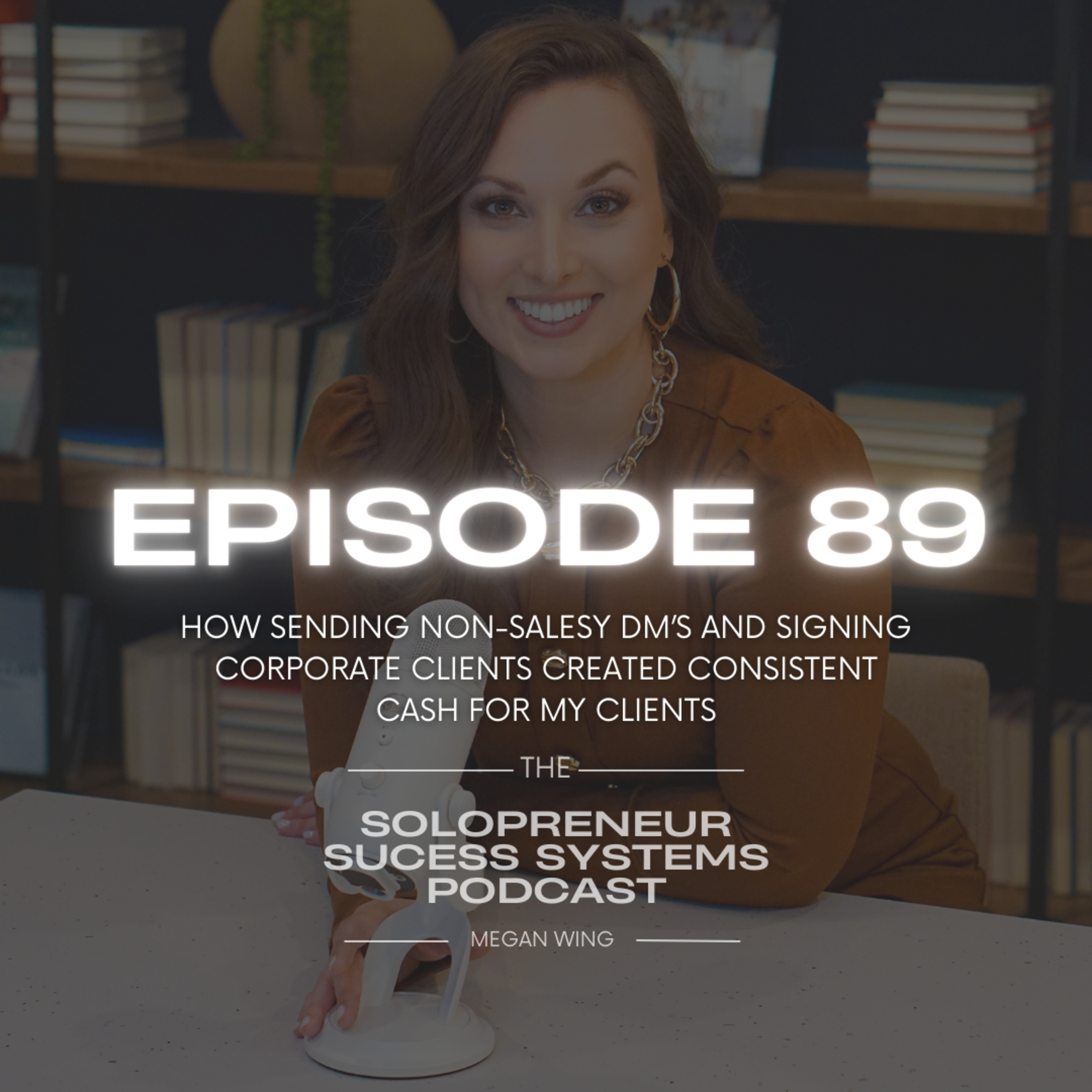 Episode 89: How sending non-salesy DM’s and signing Corporate Clients created Consistent Cash for my Clients episode artwork