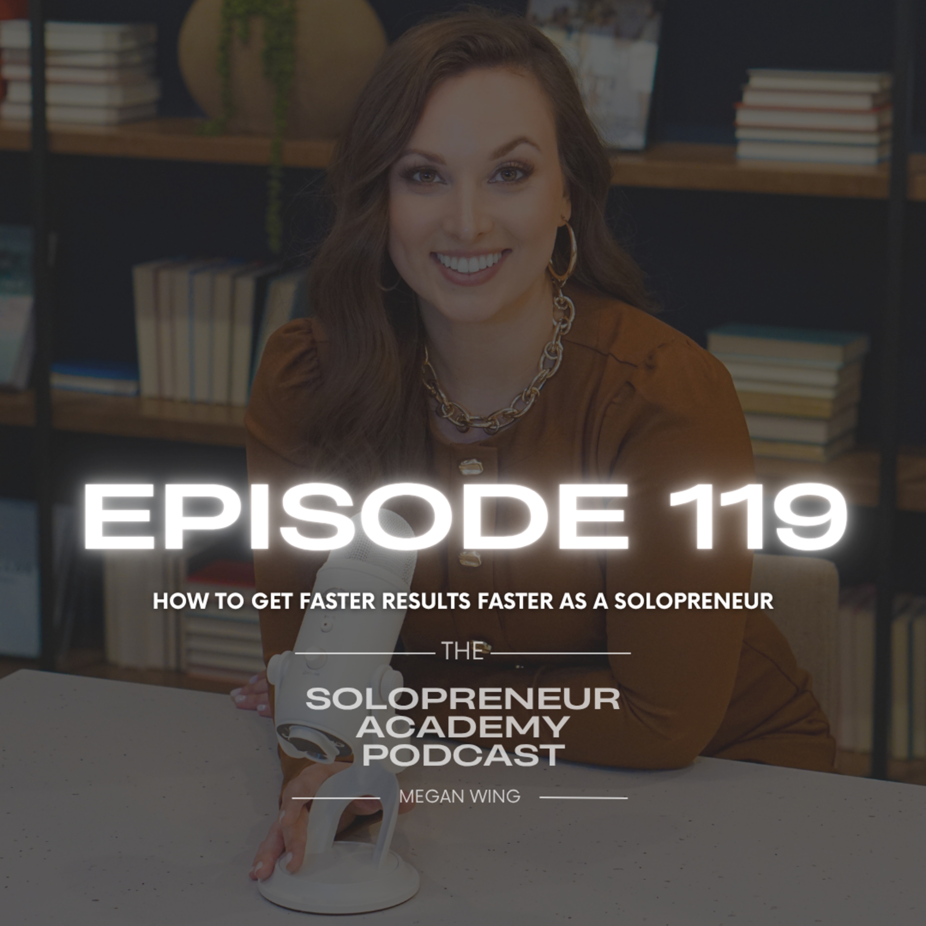 Episode 119: How to Get Faster Results Faster as a Solopreneur episode artwork