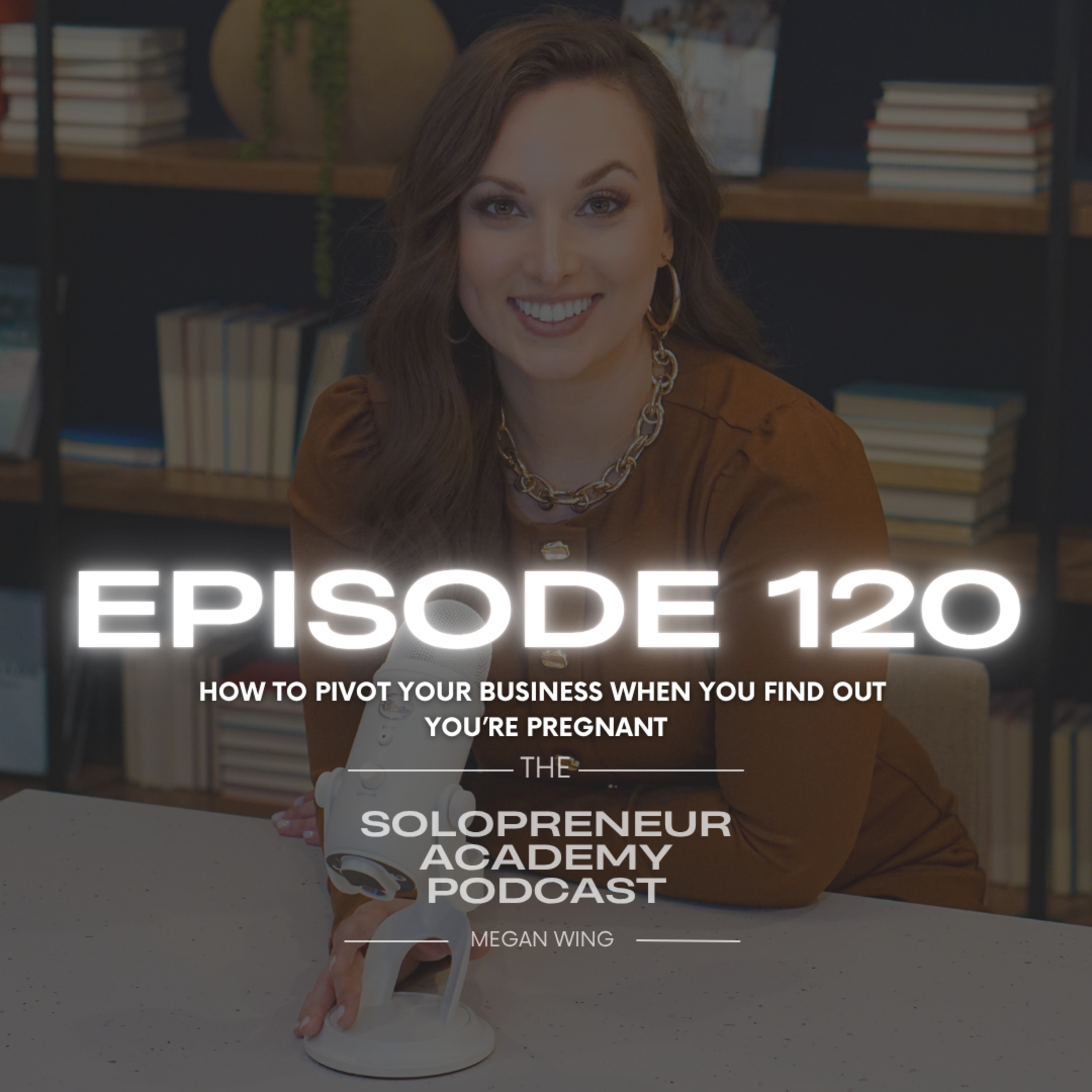 Episode 120: How to Pivot Your Business When You Find Out You’re Pregnant episode artwork