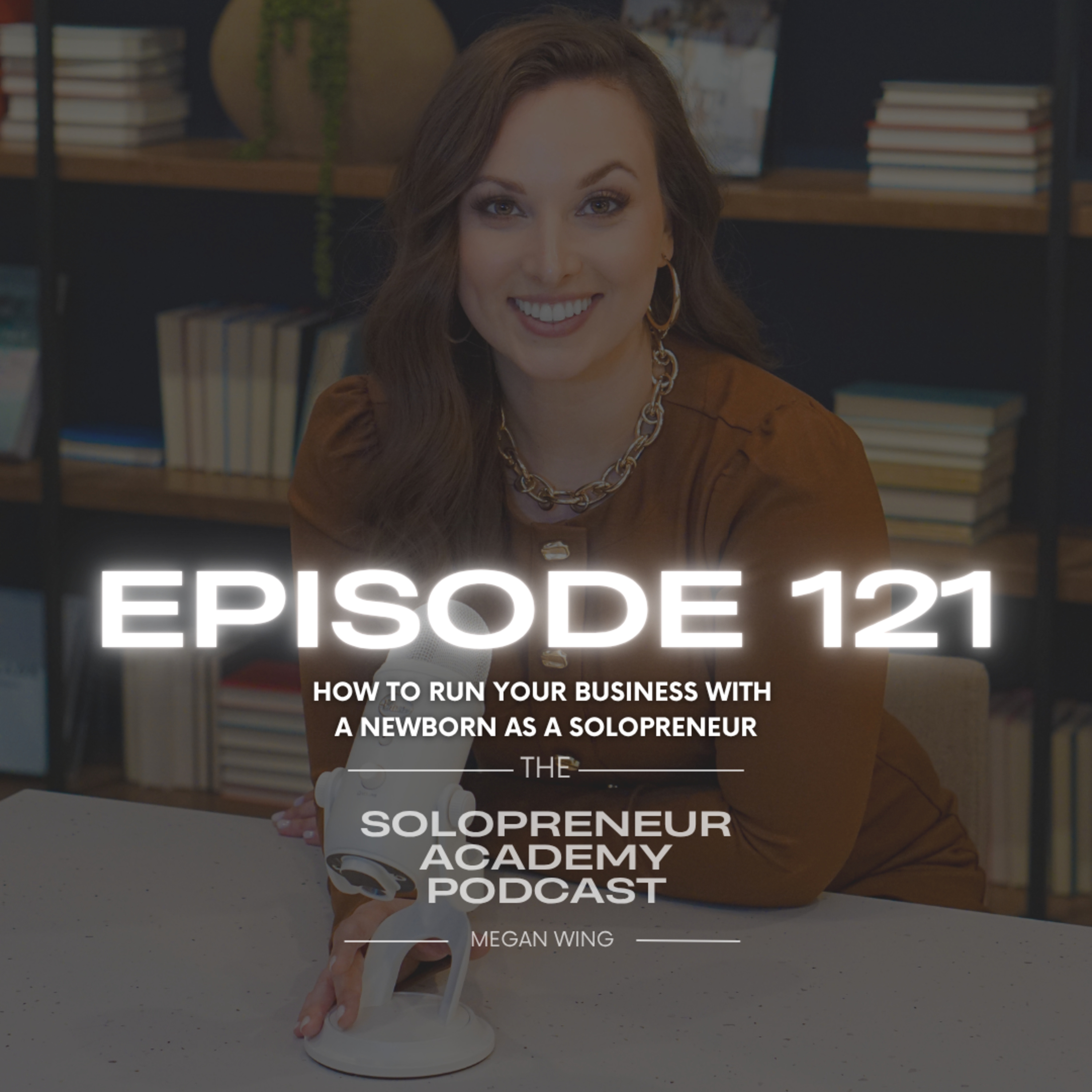 Episode 121: How to Run Your Business With a Newborn as a Solopreneur episode artwork