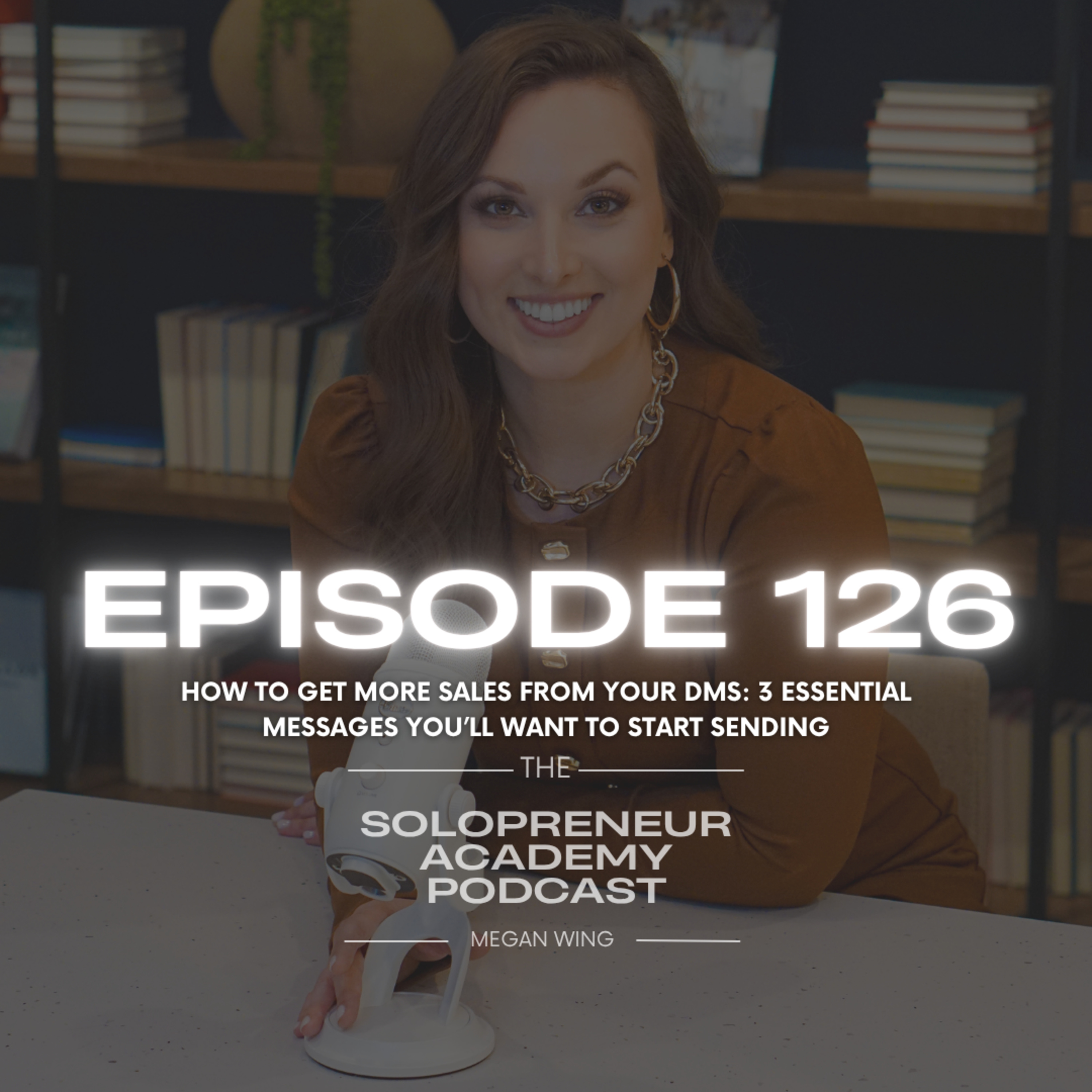 Episode 126: How to Get More Sales From Your DMs: 3 Essential Messages You’ll Want To Start Sending episode artwork
