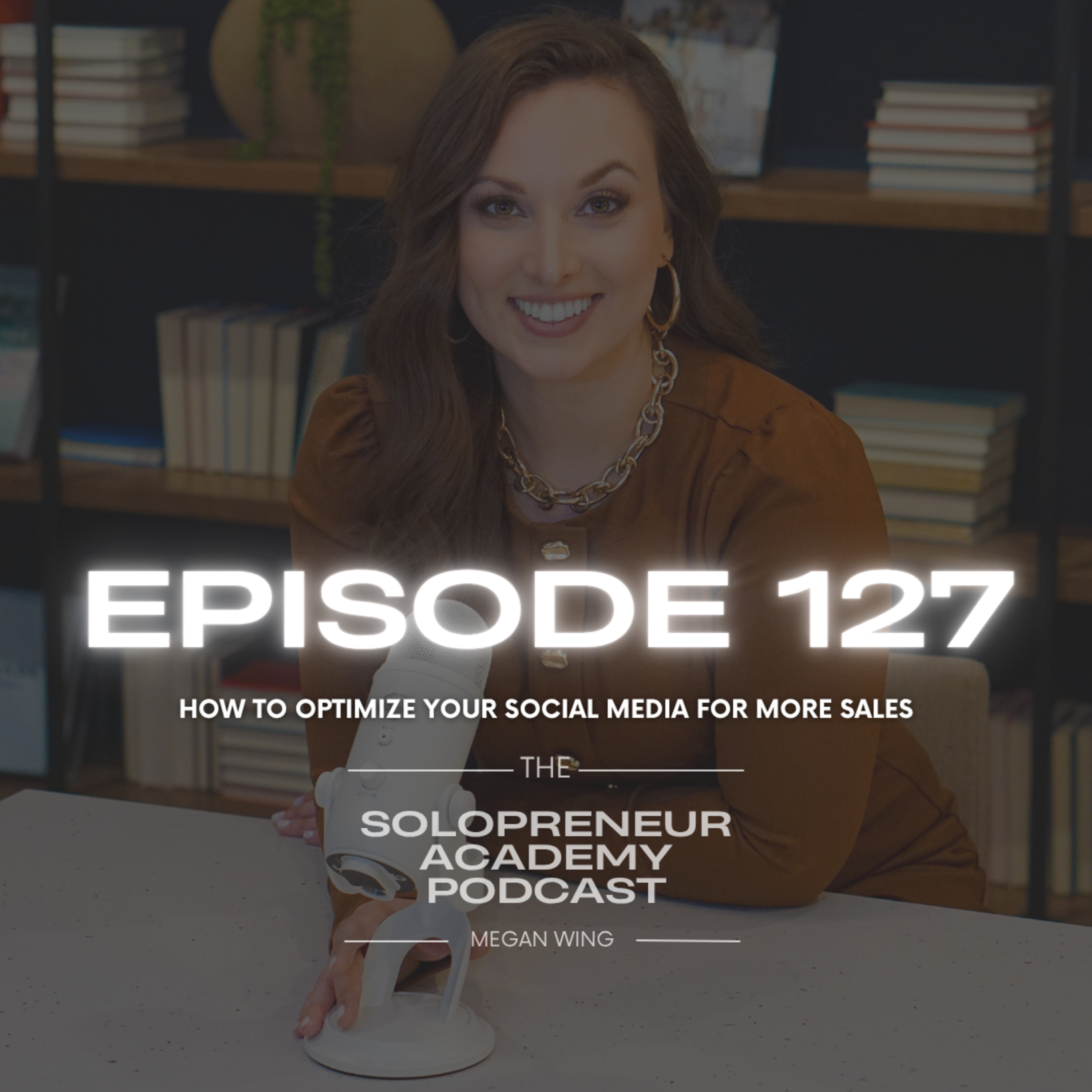 Episode: 127 How to Optimize Your Social Media for More Sales episode artwork