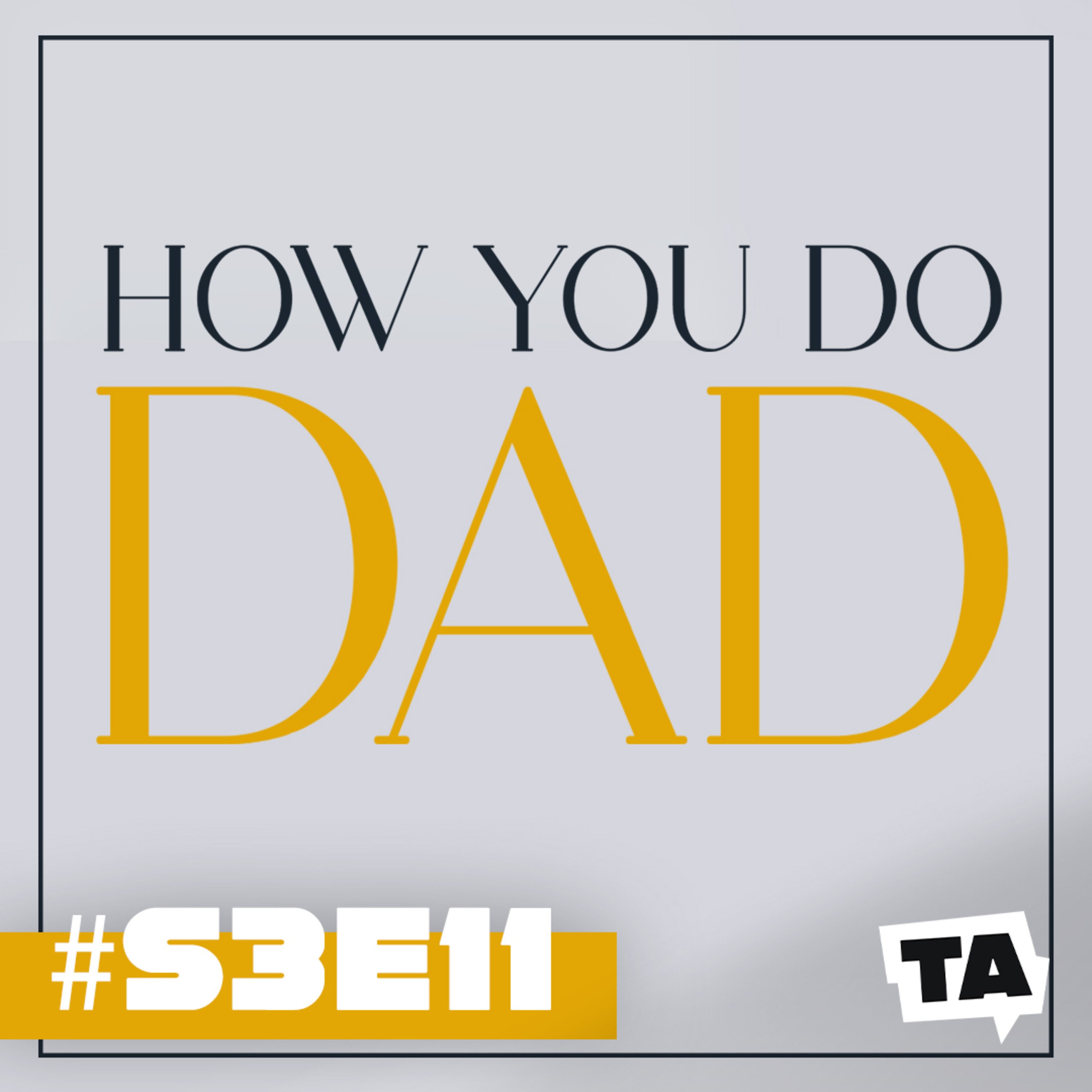 #S3E11 Does Anyone Know How To Be A Girl Dad? ft Bryan Chin episode artwork