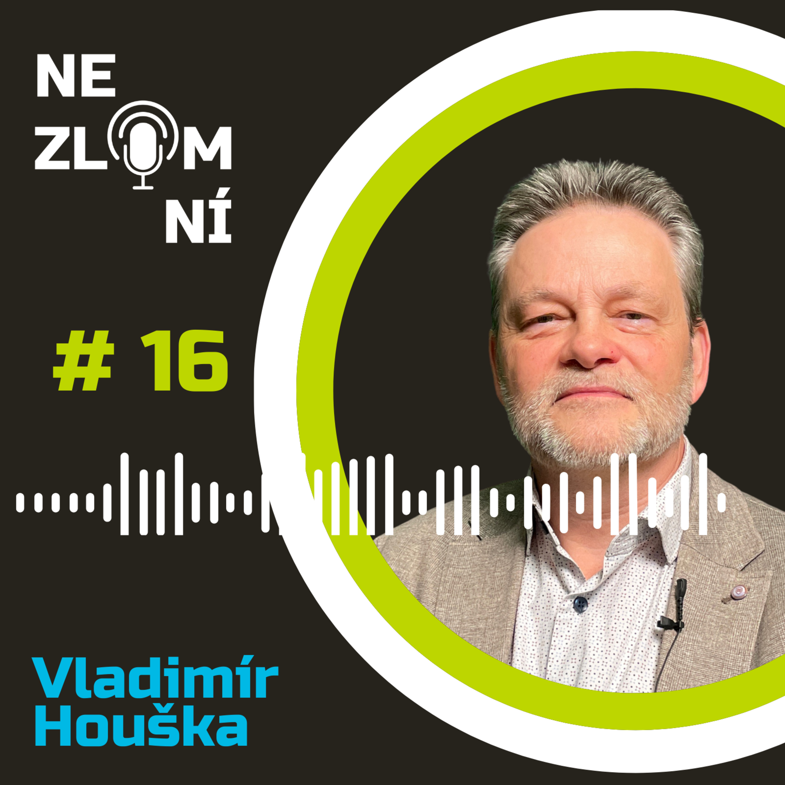 #16 NEZLOMNÍ: Vladimír Houška - Kvůli nemoci syna, jsem poznal neuvěřitelné lidi episode artwork