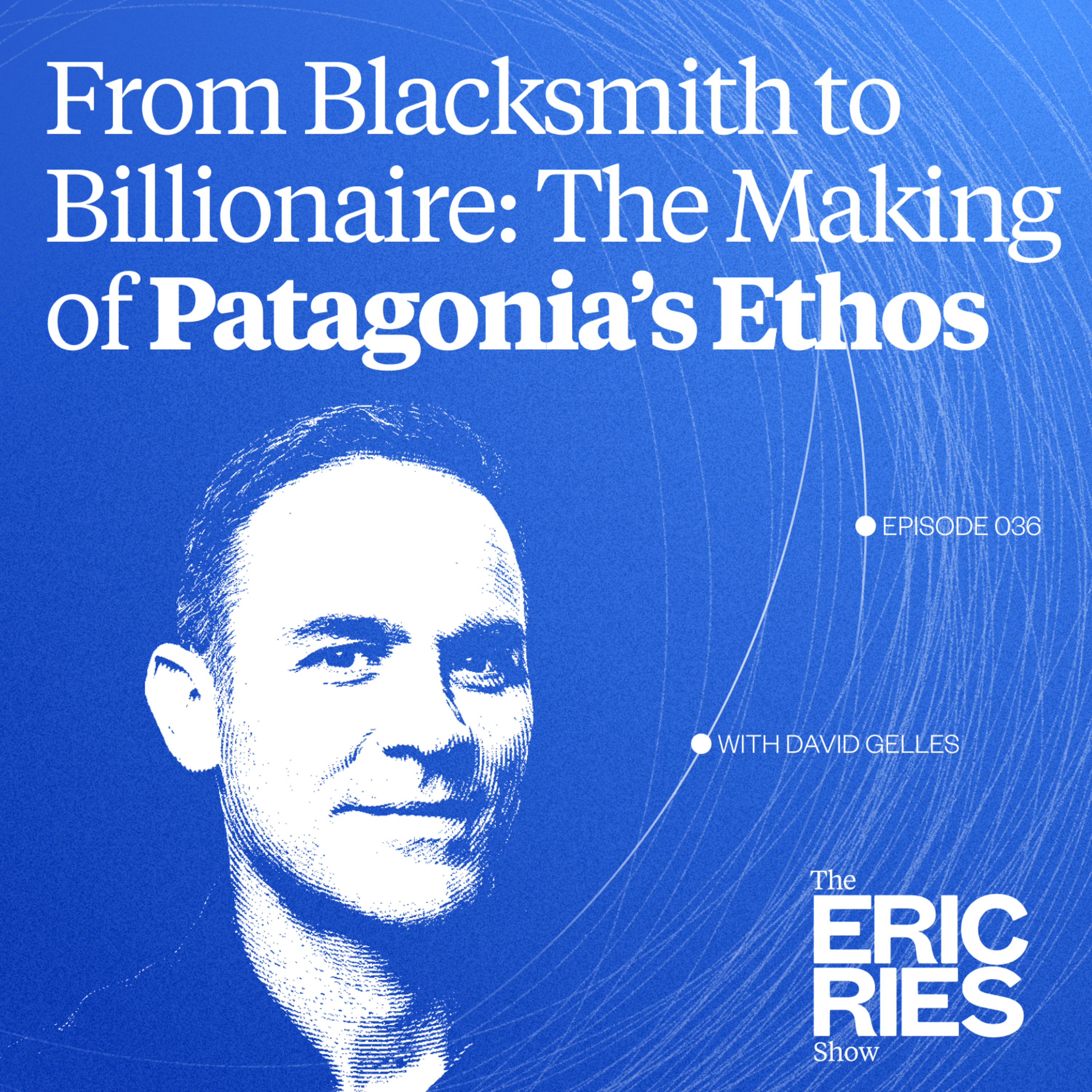 From Blacksmith to Billionaire: The Making of Patagonia’s Ethos From Blacksmith to Billionaire: The Making of Patagonia’s Ethos