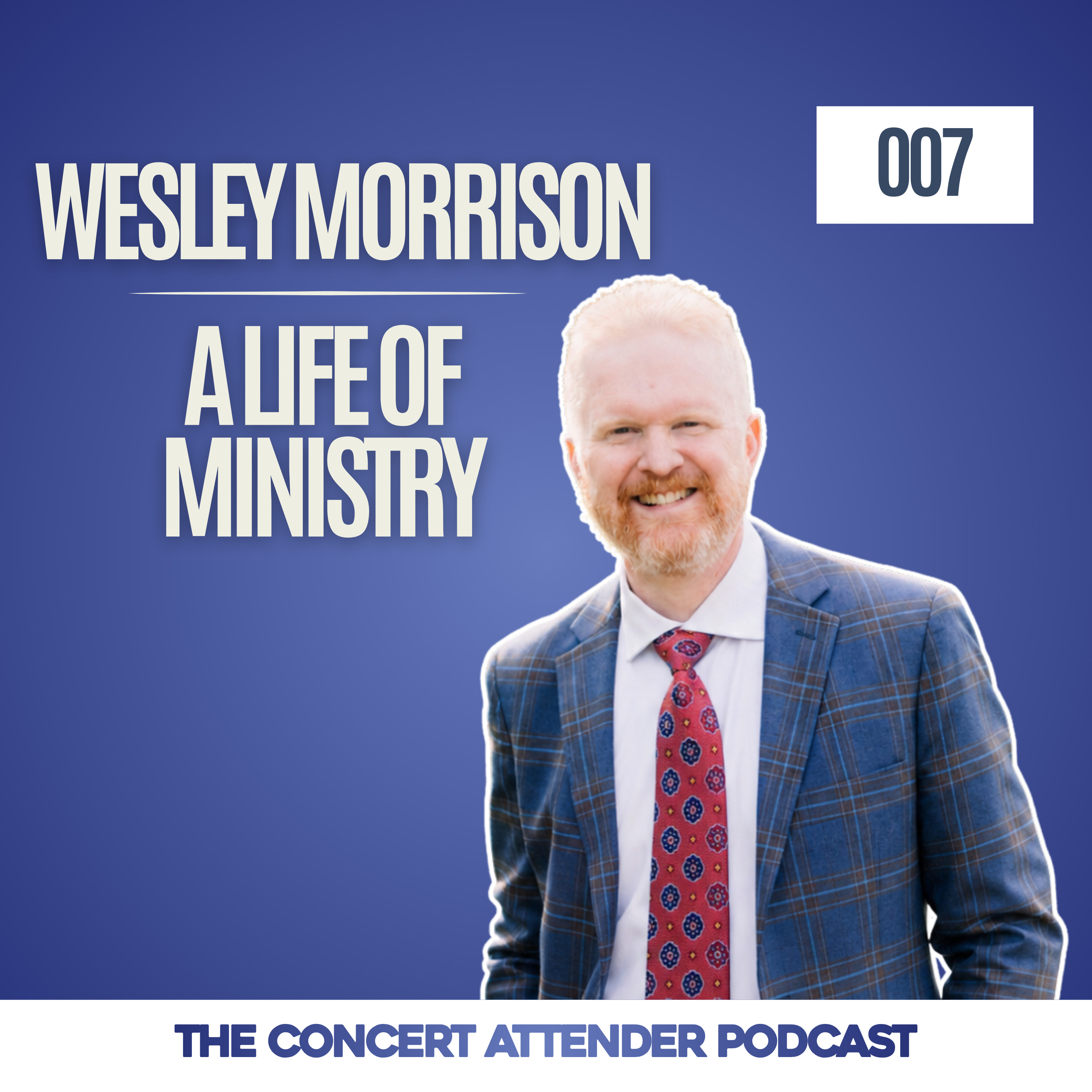 007 — Wesley Morrison | A Life of Ministry episode artwork