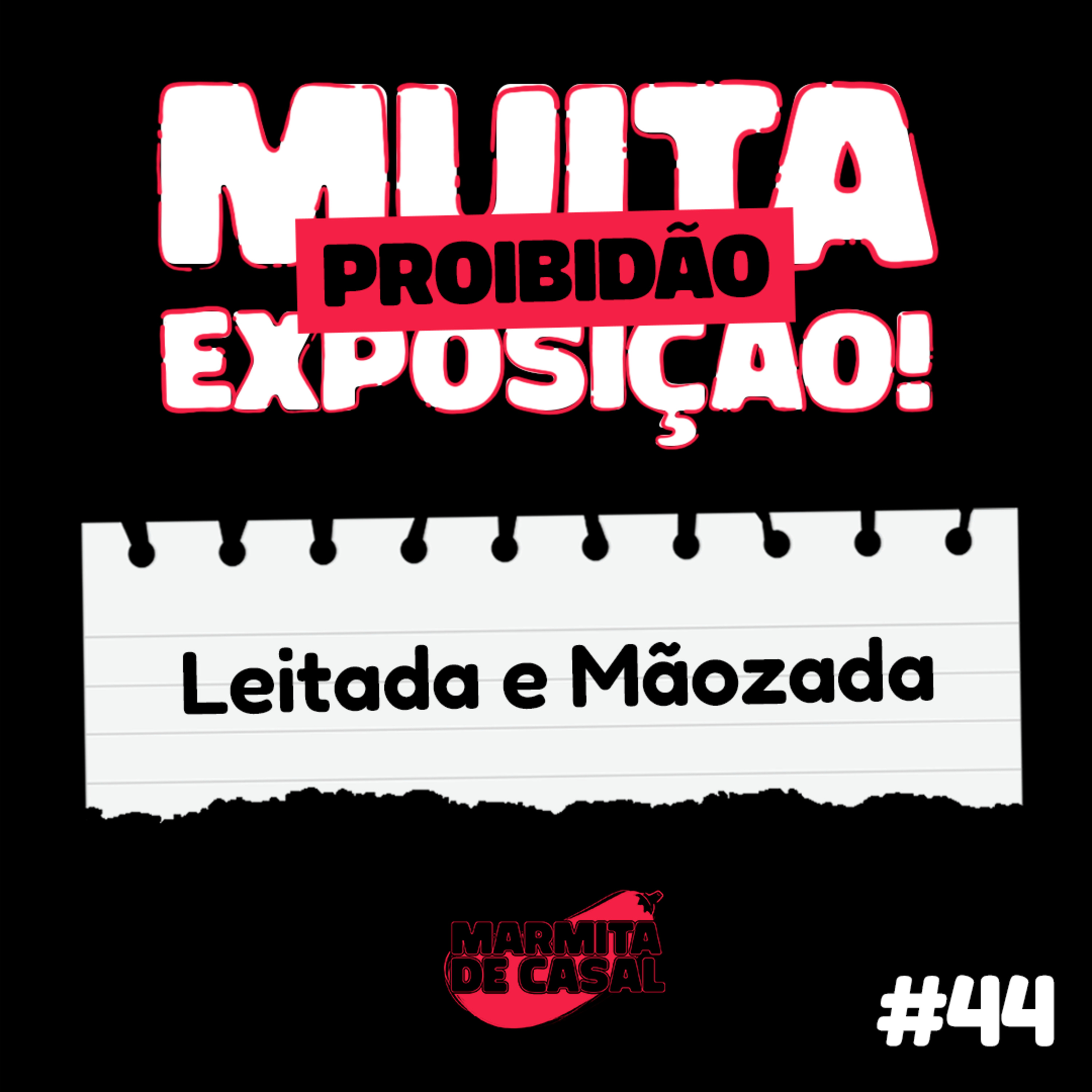 #44 Leitada e mãozada [PROIBIDÃO]  episode artwork