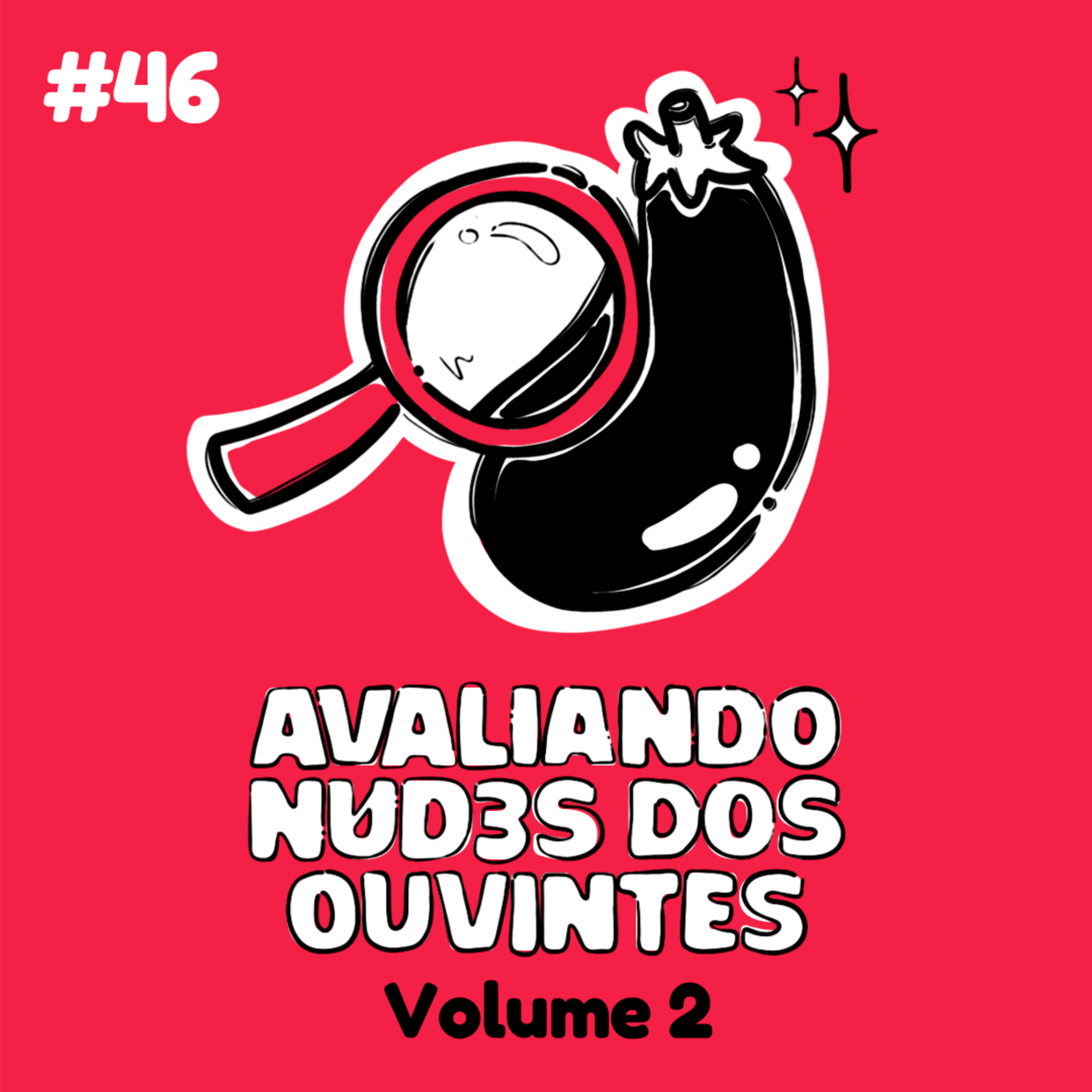 #46 Avaliando nudes dos ouvintes - Volume 2 episode artwork