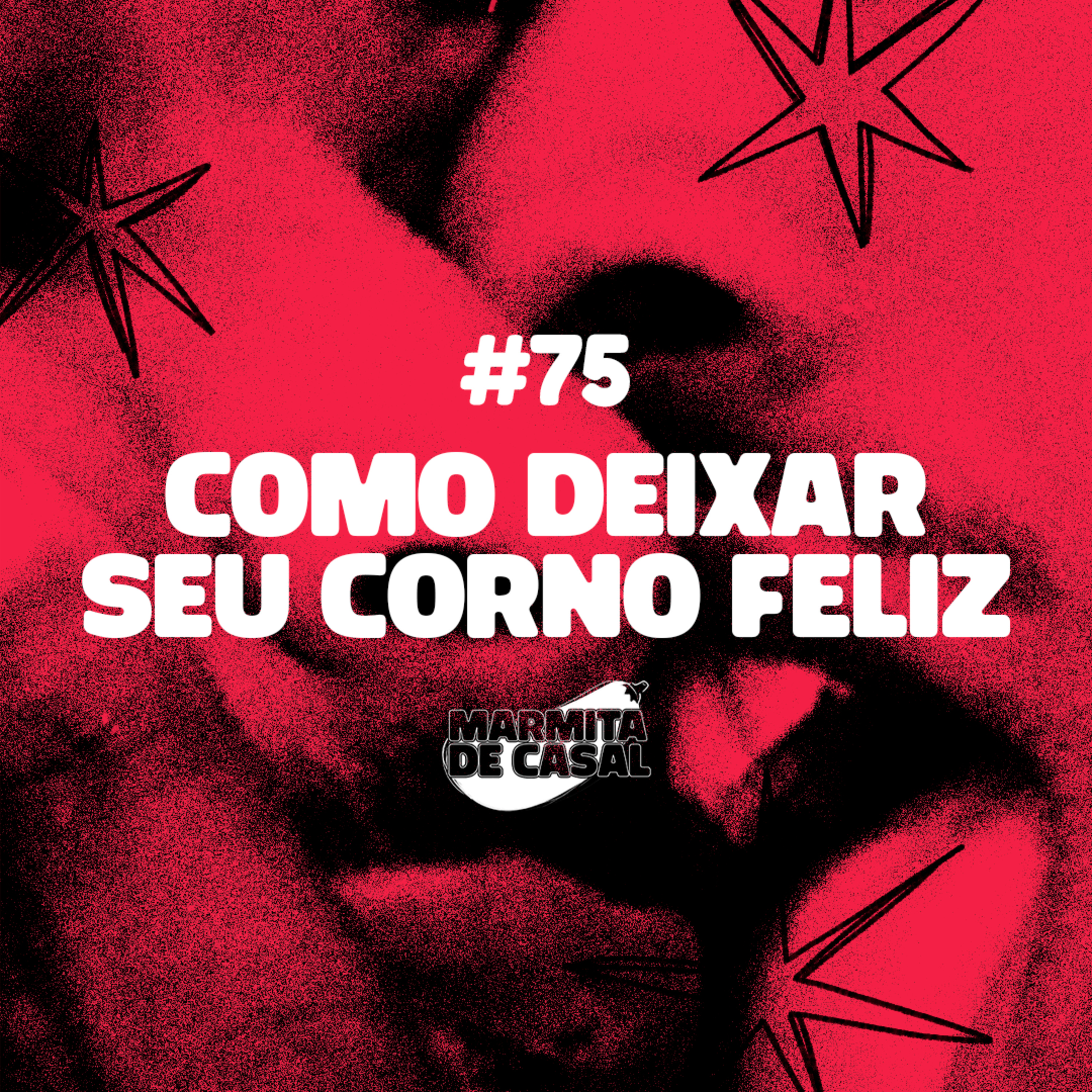 #75 Como deixar seu corno feliz episode artwork