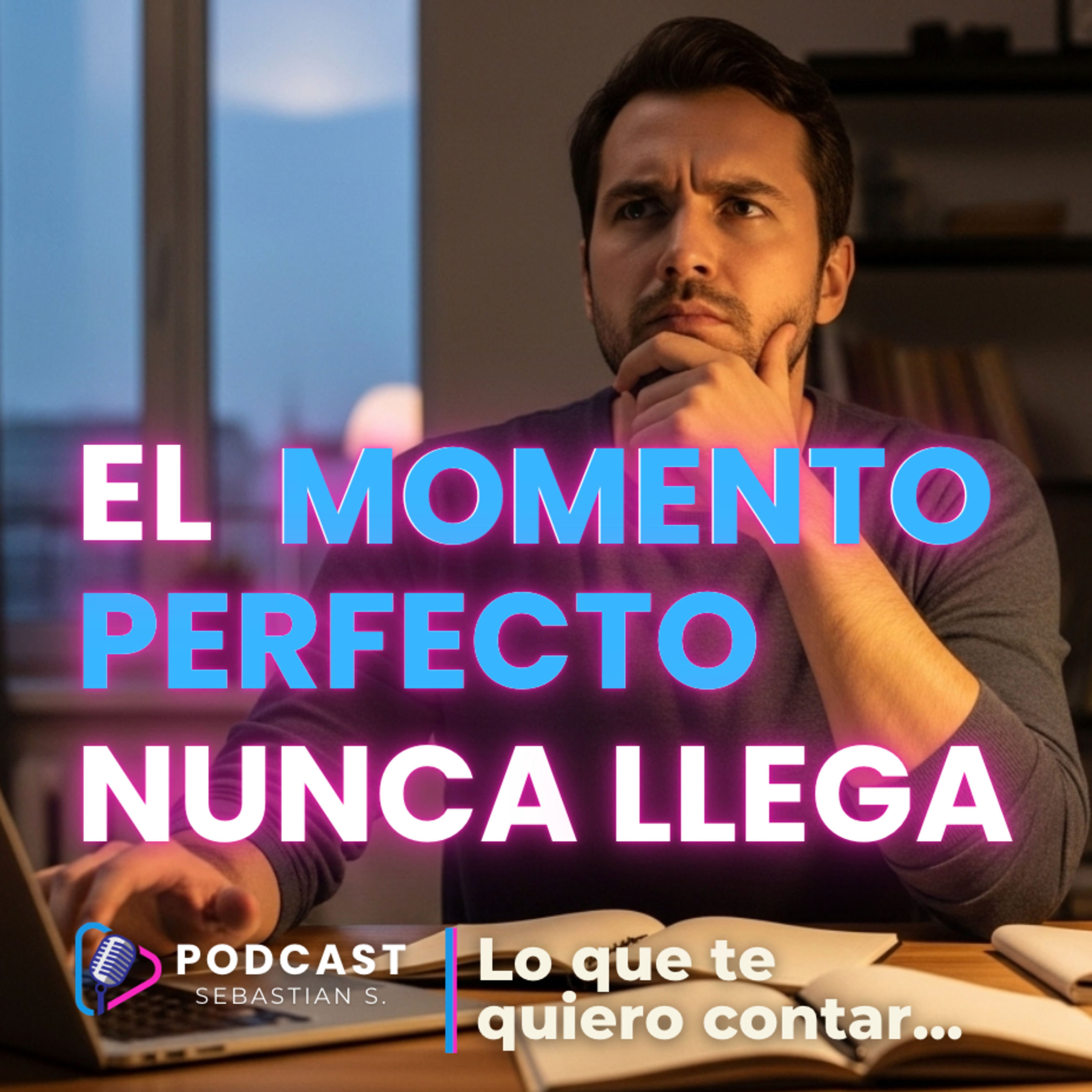 El momento perfecto nunca llega (y si lo sigues esperando… te lo vas a perder) episode artwork