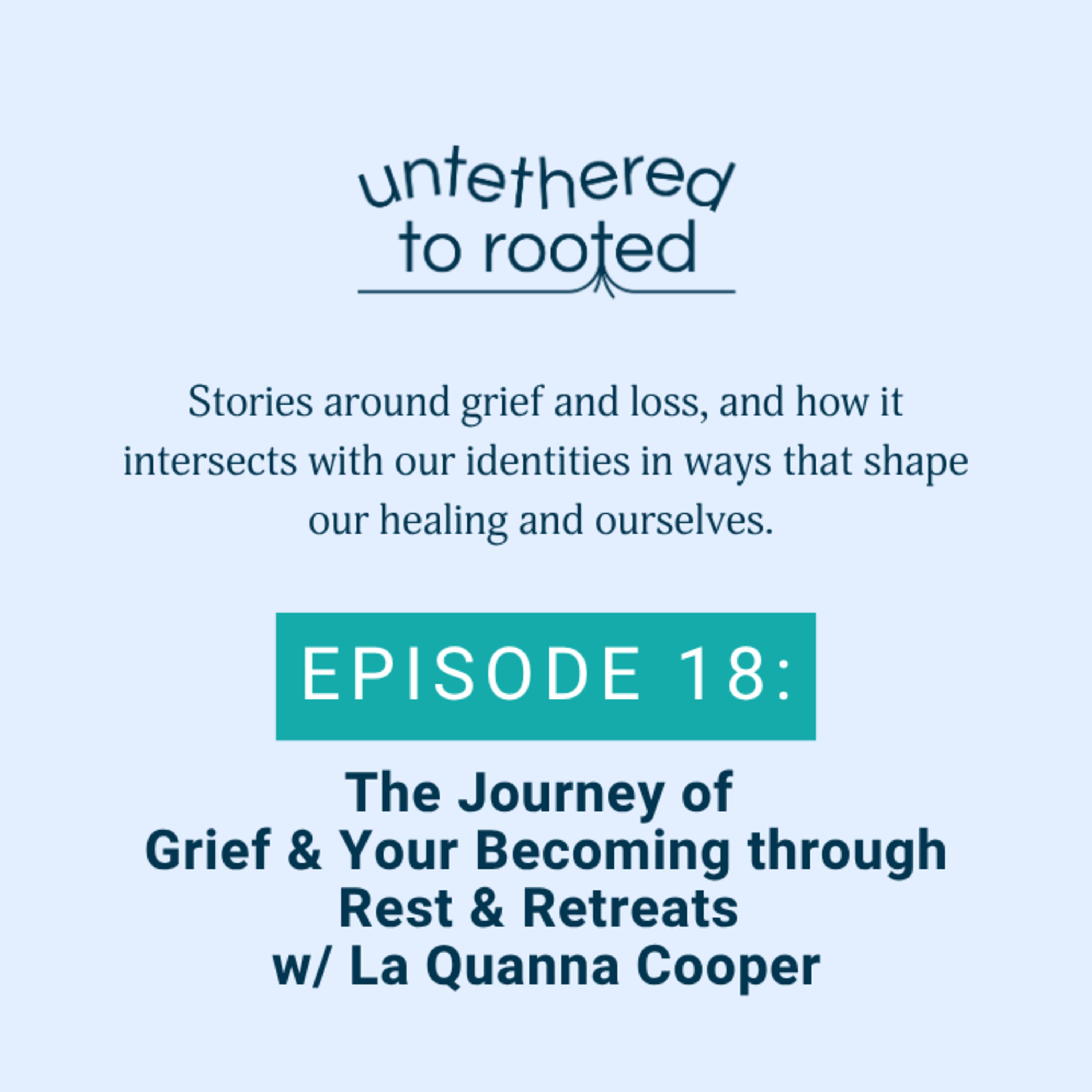 Episode 18: The Journey of Grief & Your Becoming through Rest & Retreats w/ La Quanna Cooper