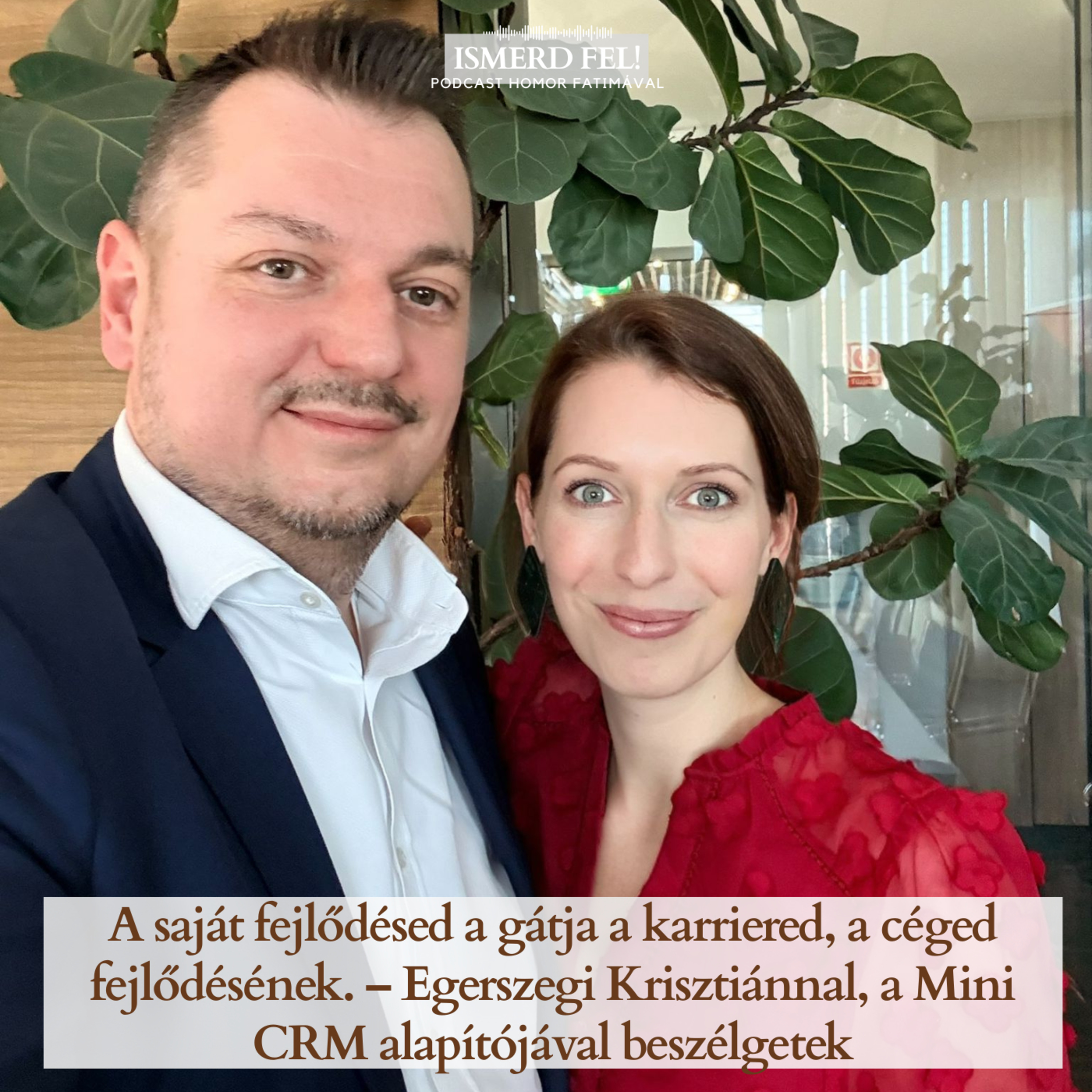 A saját fejlődésed a gátja a karriered, a céged fejlődésének. – Egerszegi Krisztiánnal, a Mini CRM alapítójával beszélgetek episode artwork