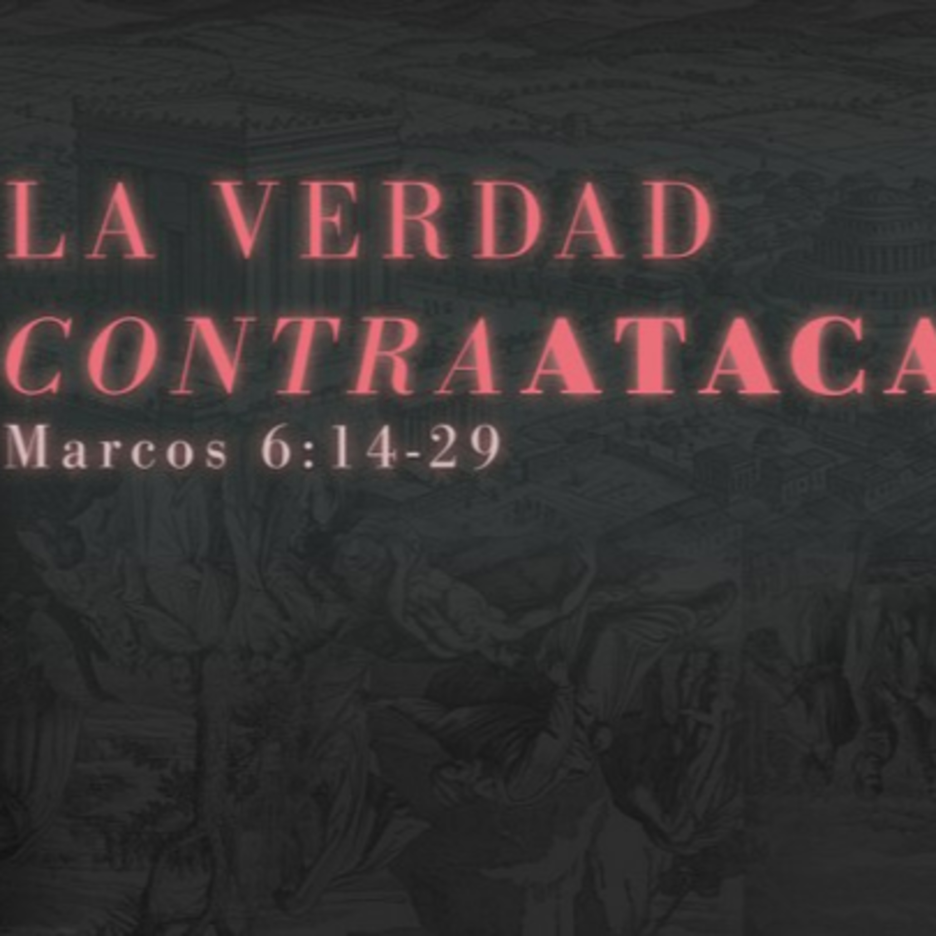 La Verdad Contraataca – Marcos 6:14-29