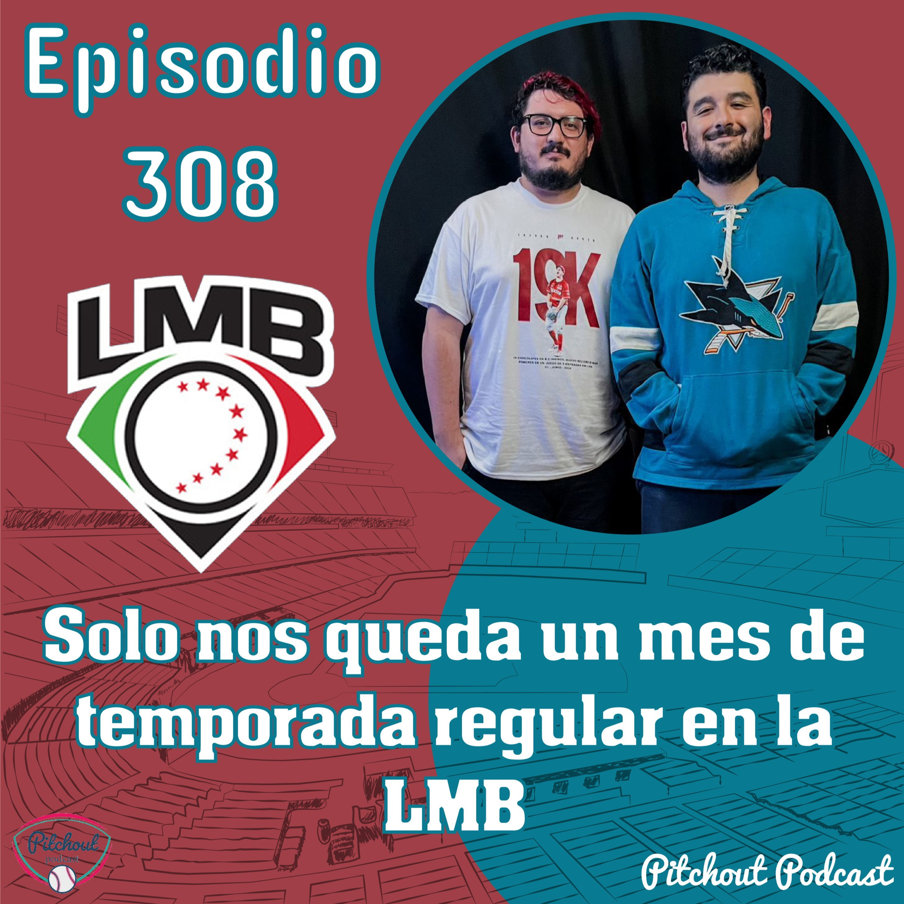 "Episodio 308: Solo nos queda un mes de temporada regular en la LMB"